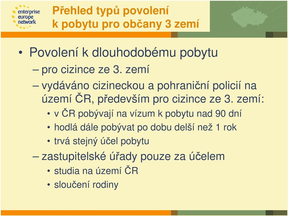 zemí: v ČR pobývají na vízum k pobytu nad 90 dní hodlá dále pobývat po dobu delší než 1 rok