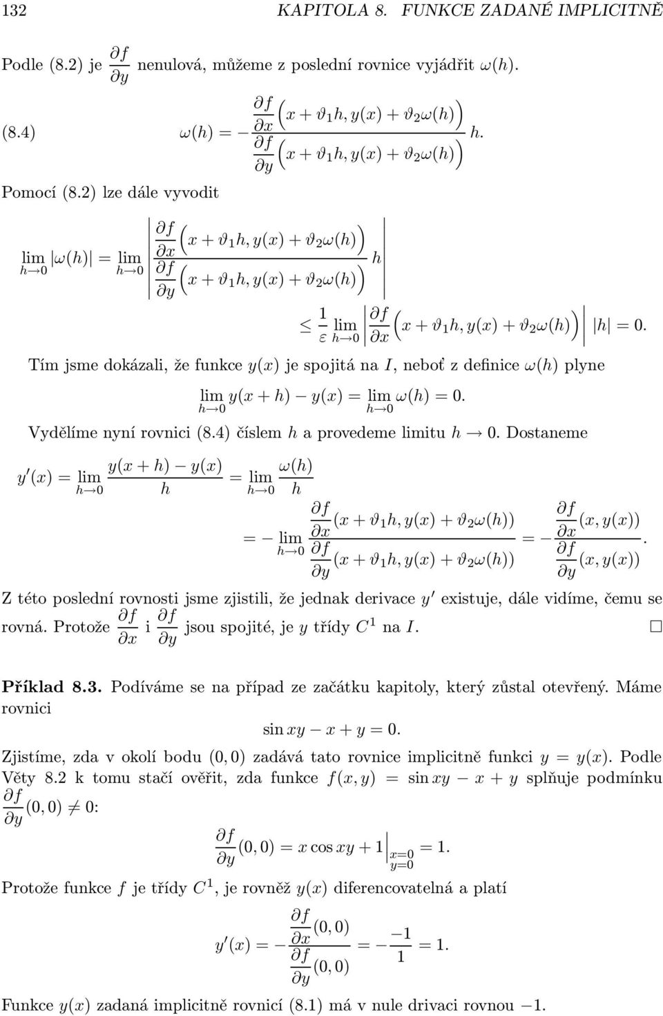 Tím jsme dokázali, že funkce yx je spojitá na I, neboť z definice ωh plyne lim yx + h yx = lim ωh = 0. h 0 h 0 Vydělíme nyní rovnici 8.4 číslem h a provedeme limitu h 0.