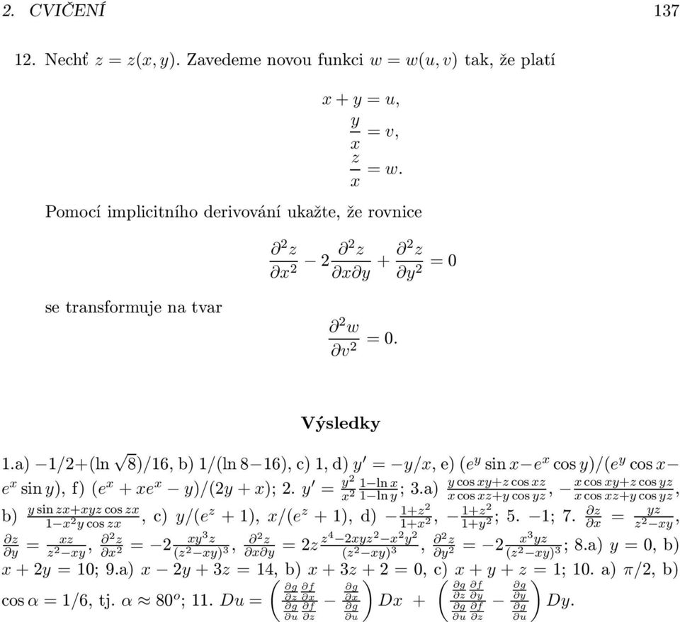 a 1/2+ln 8/16, b 1/ln 8 16, c 1, d y = y/x, e e y sin x e x cos y/e y cos x e x sin y, f e x + xe x y/2y + x; 2. y = y2 y cos xy+z cos xz x cos xy+z cos yz ; 3.