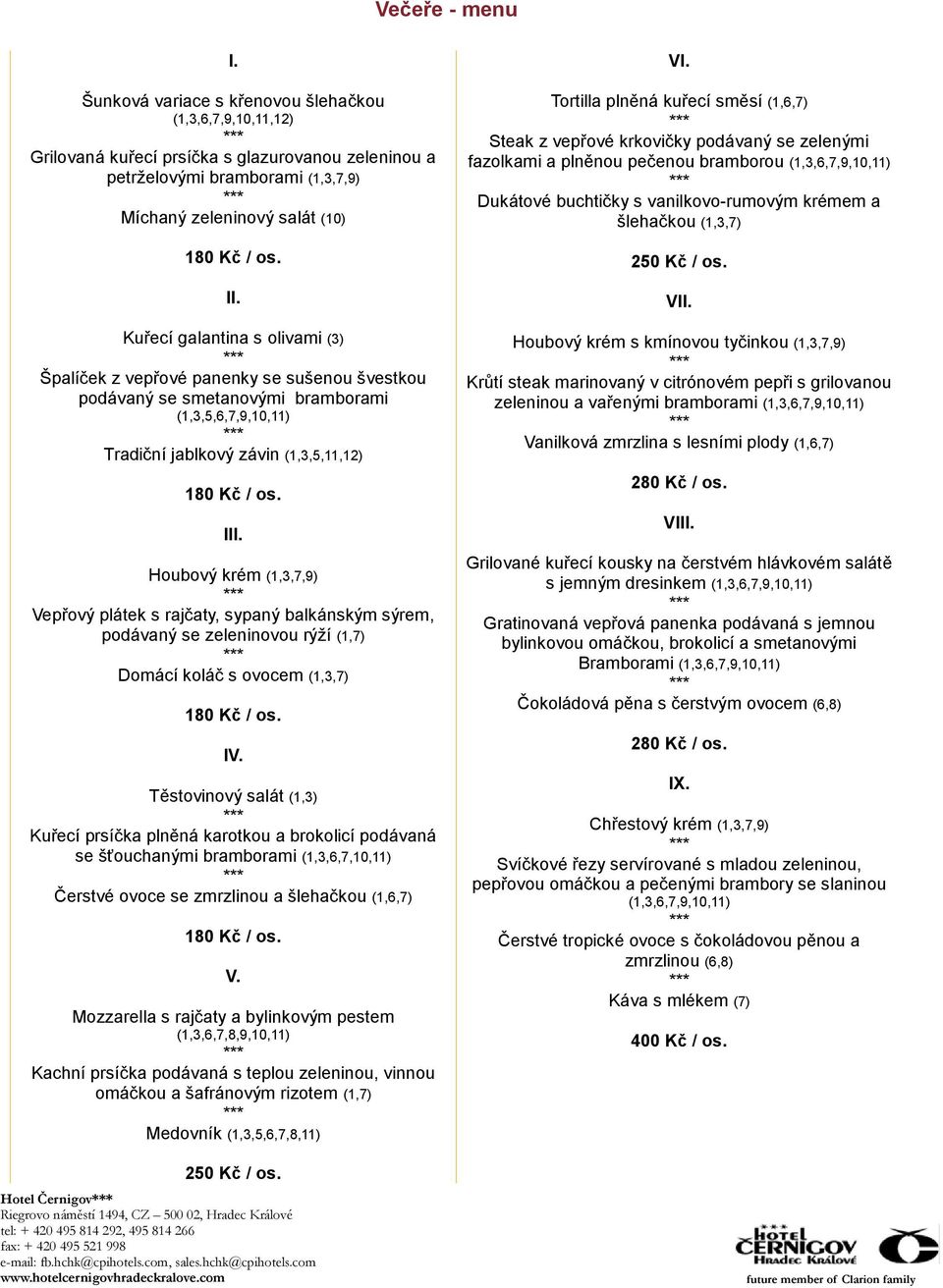 Kuřecí galantina s olivami (3) Špalíček z vepřové panenky se sušenou švestkou podávaný se smetanovými bramborami (1,3,5,6,7,9,10,11) Tradiční jablkový závin (1,3,5,11,12) III.