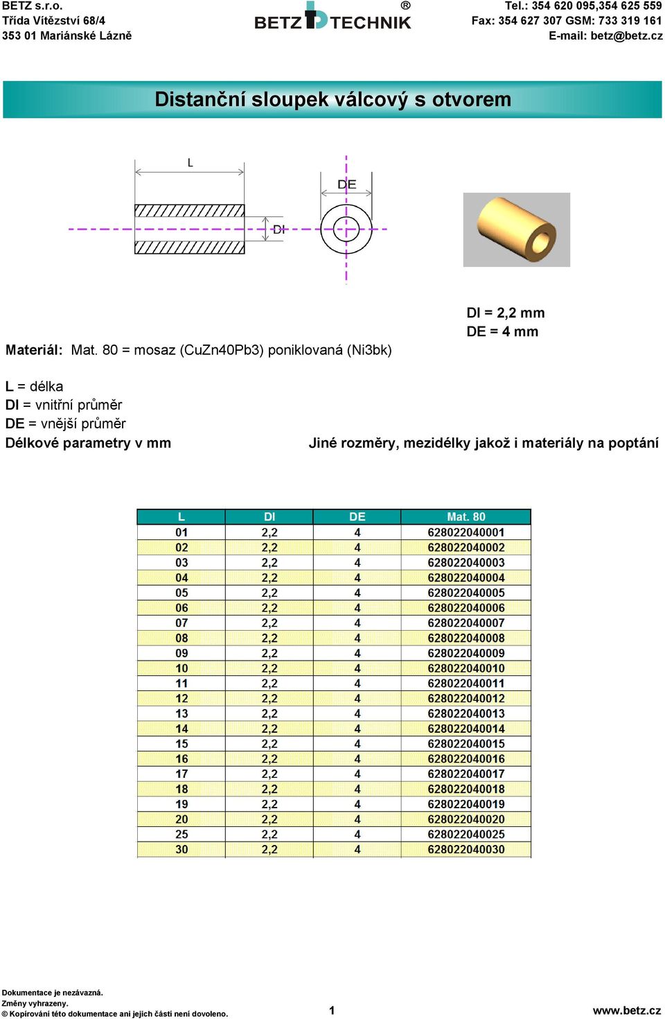 4 mm L = délka DI = vnitřní průměr DE = vnější průměr