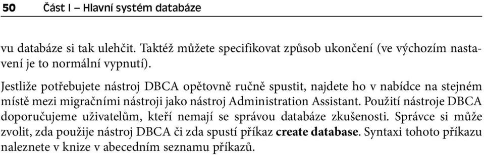 Jestliže potřebujete nástroj DBCA opětovně ručně spustit, najdete ho v nabídce na stejném místě mezi migračními nástroji jako nástroj