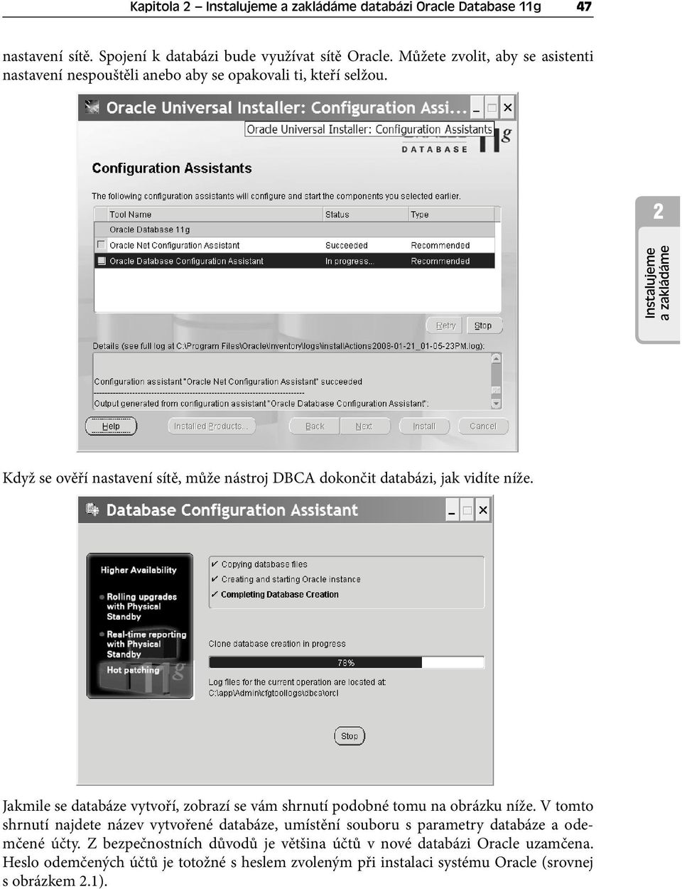 2 Instalujeme a zakládáme Když se ověří nastavení sítě, může nástroj DBCA dokončit databázi, jak vidíte níže.