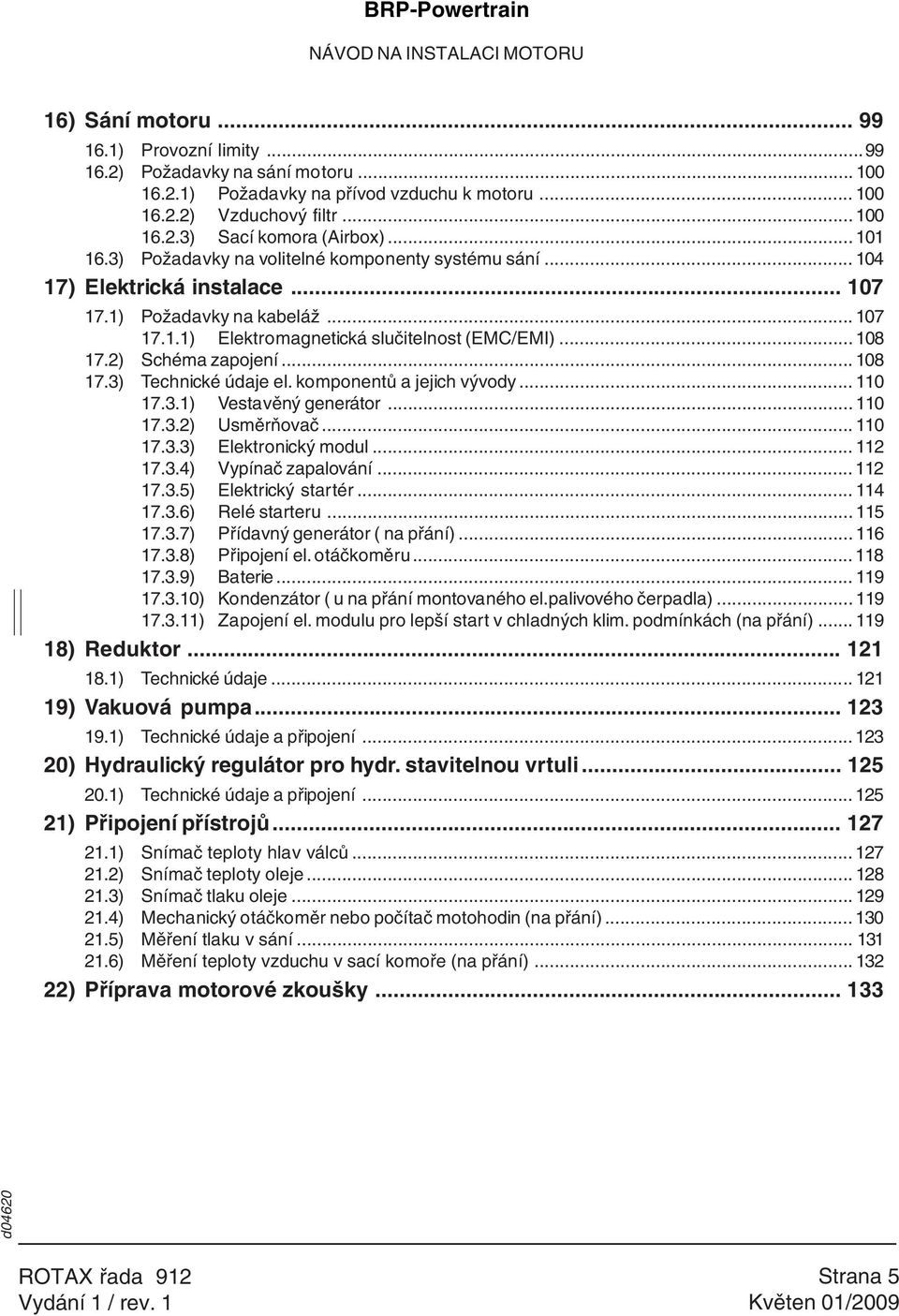 2) Schéma zapojení... 108 17.3) Technické údaje el. komponentů a jejich vývody... 110 17.3.1) Vestavěný generátor... 110 17.3.2) Usměrňovač... 110 17.3.3) Elektronický modul... 112 17.3.4) Vypínač zapalování.