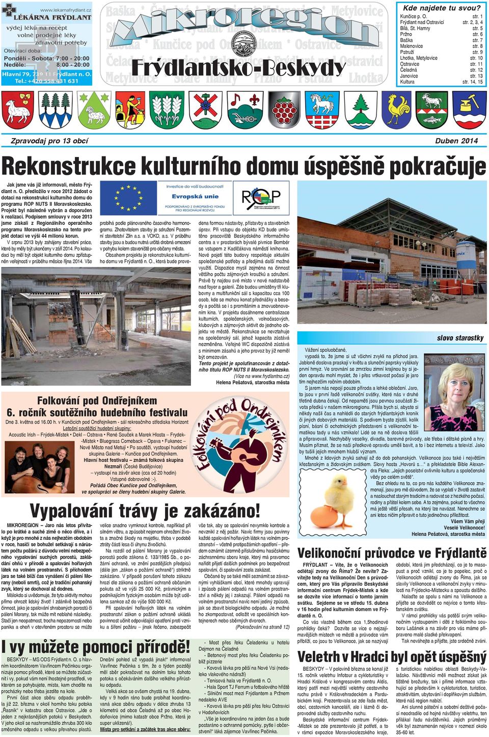 předložilo v roce 2012 žádost o dotaci na rekonstrukci kulturního domu do programu ROP NUTS II Moravskoslezsko. Projekt byl následně vybrán a doporučen k realizaci.