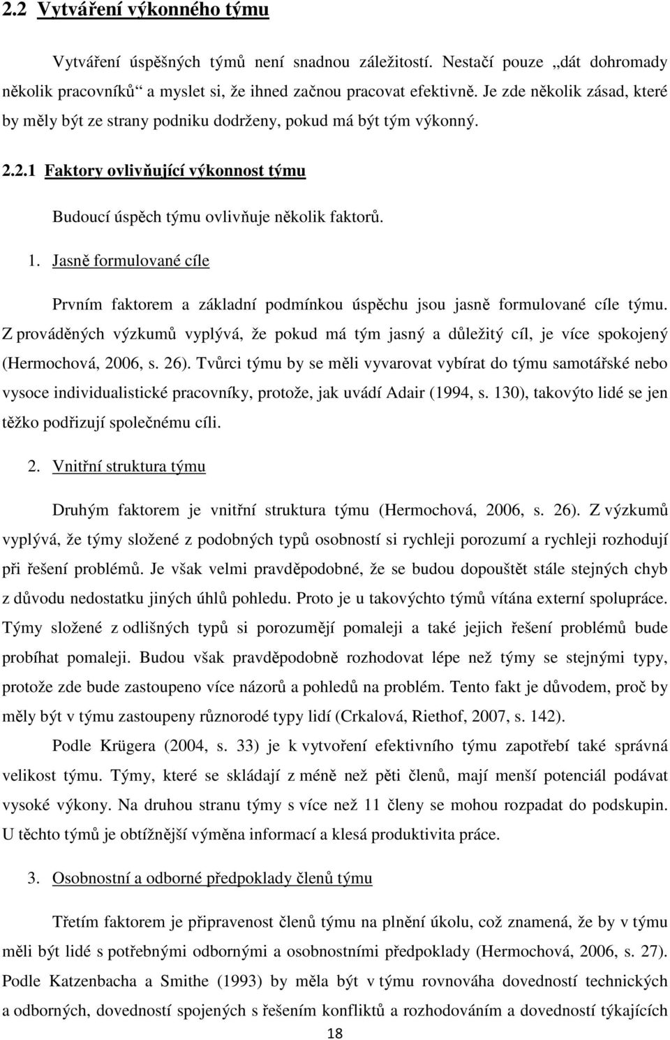 Jasně formulované cíle Prvním faktorem a základní podmínkou úspěchu jsou jasně formulované cíle týmu.