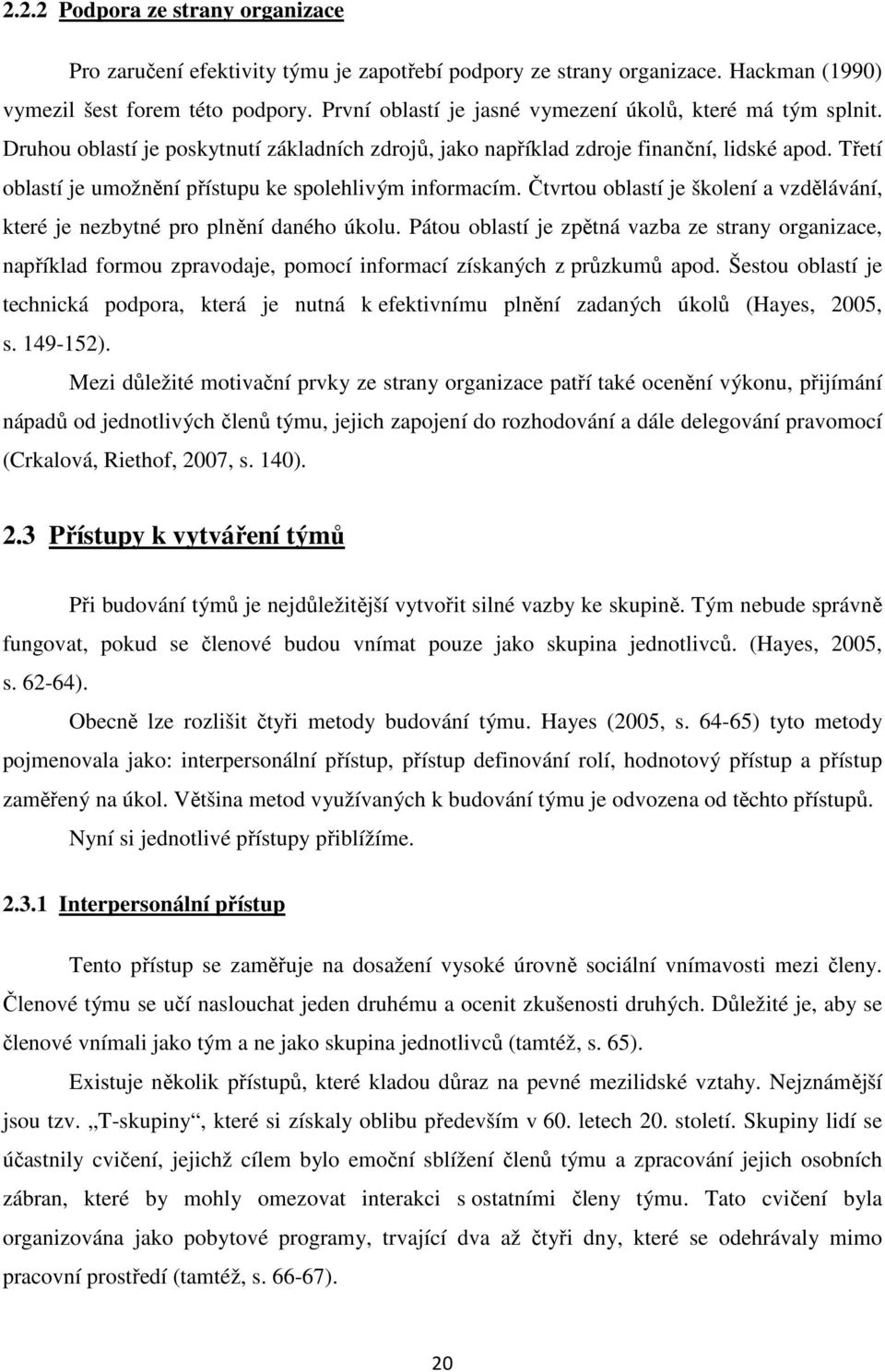 Třetí oblastí je umožnění přístupu ke spolehlivým informacím. Čtvrtou oblastí je školení a vzdělávání, které je nezbytné pro plnění daného úkolu.