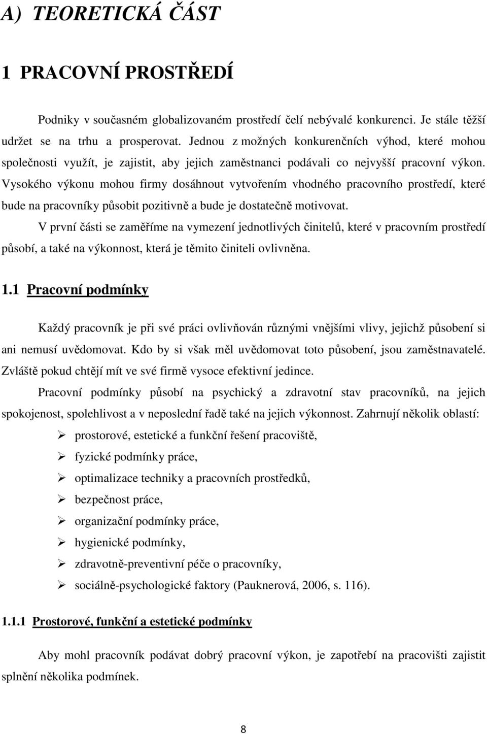 Vysokého výkonu mohou firmy dosáhnout vytvořením vhodného pracovního prostředí, které bude na pracovníky působit pozitivně a bude je dostatečně motivovat.