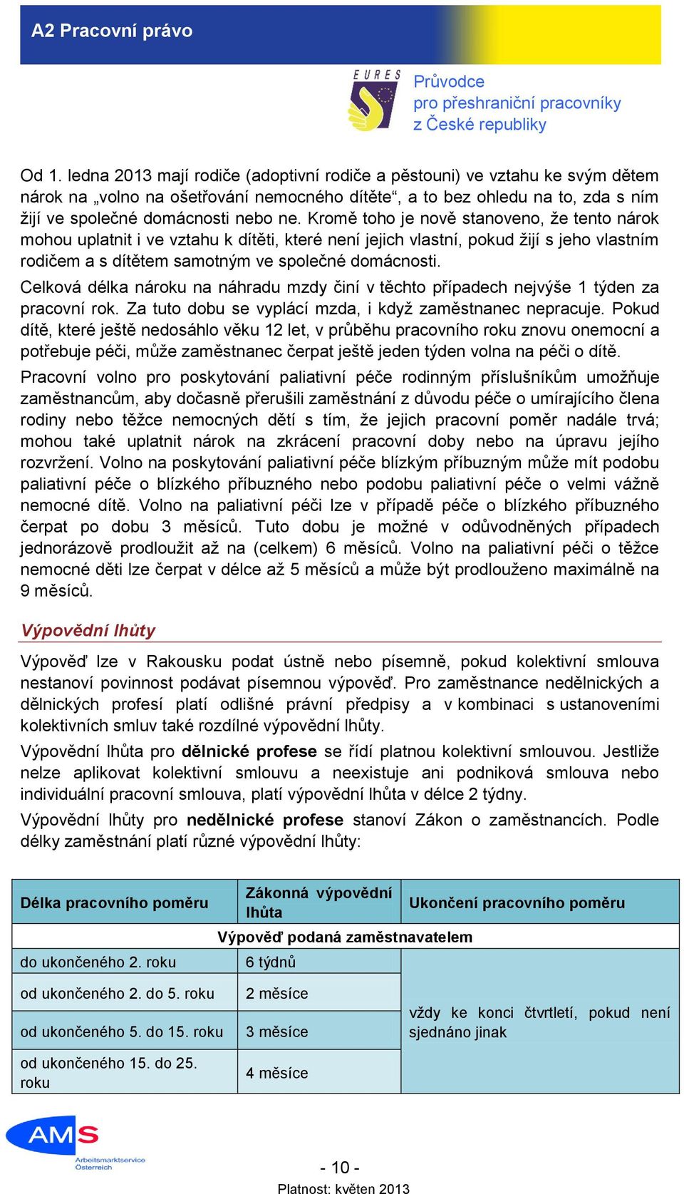 Celková délka nároku na náhradu mzdy činí v těchto případech nejvýše 1 týden za pracovní rok. Za tuto dobu se vyplácí mzda, i když zaměstnanec nepracuje.