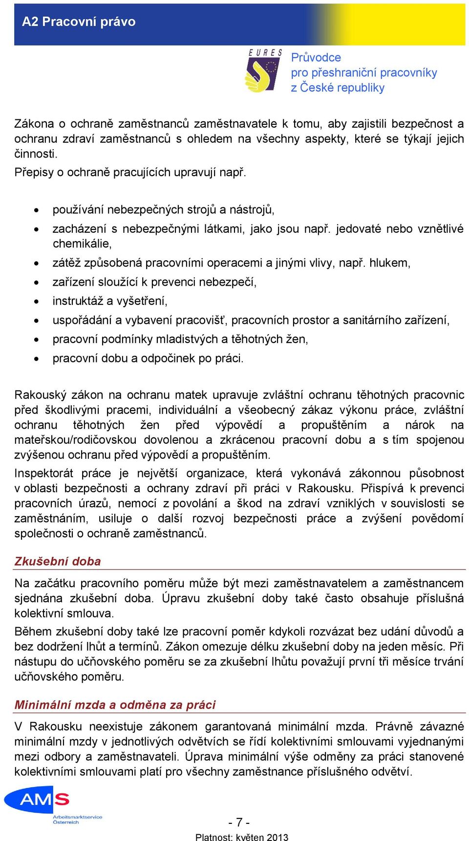 jedovaté nebo vznětlivé chemikálie, zátěž způsobená pracovními operacemi a jinými vlivy, např.