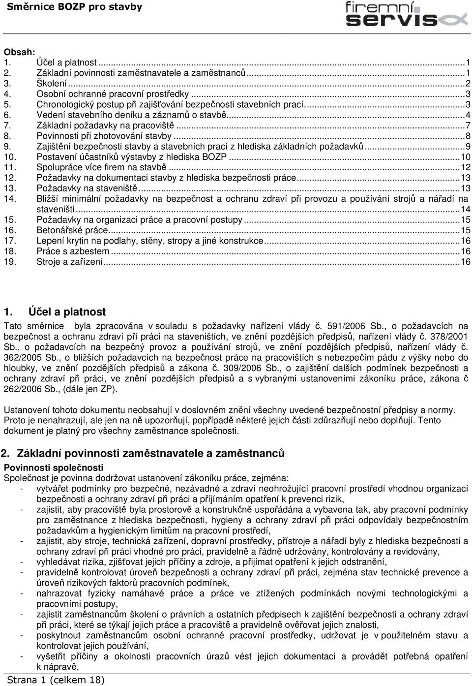 ..8 9. Zajištění bezpečnosti stavby a stavebních prací z hlediska základních požadavků...9 10. Postavení účastníků výstavby z hlediska BOZP...10 11. Spolupráce více firem na stavbě...12 12.