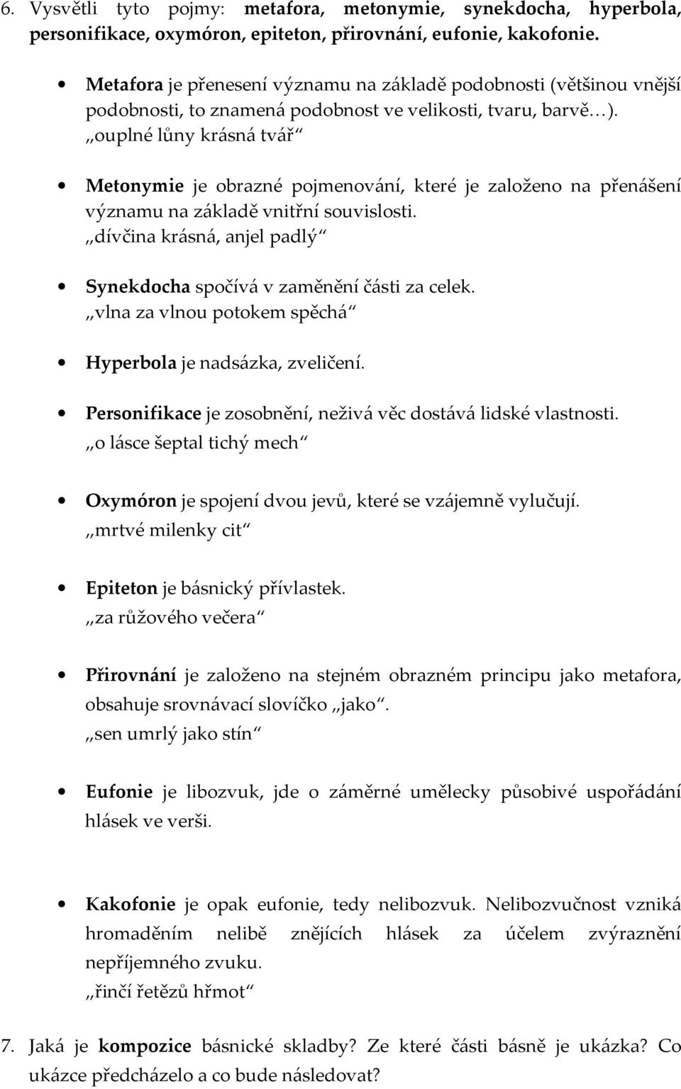 ouplné lůny krásná tvář Metonymie je obrazné pojmenování, které je založeno na přenášení významu na základě vnitřní souvislosti.