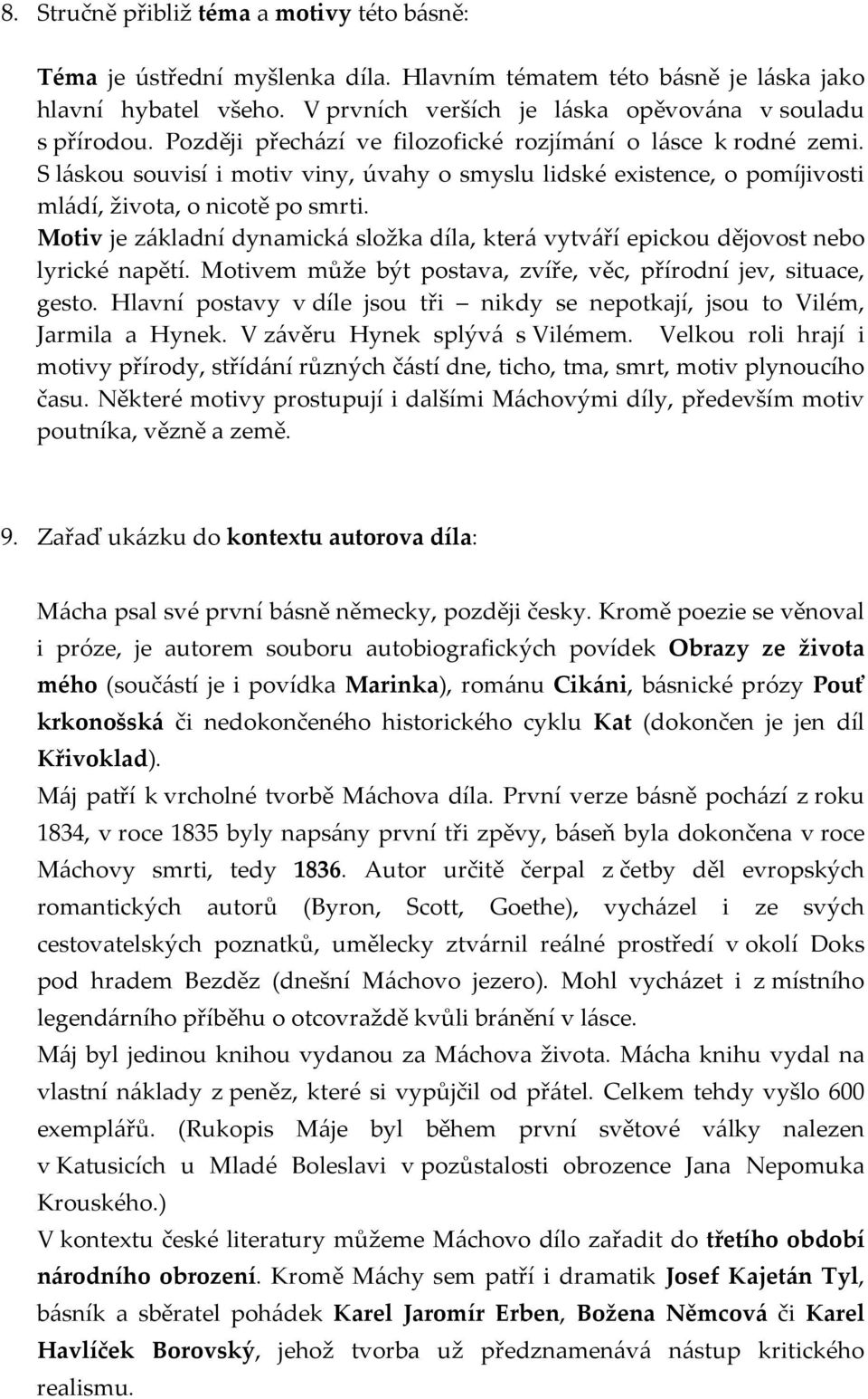 Motiv je základní dynamická složka díla, která vytváří epickou dějovost nebo lyrické napětí. Motivem může být postava, zvíře, věc, přírodní jev, situace, gesto.