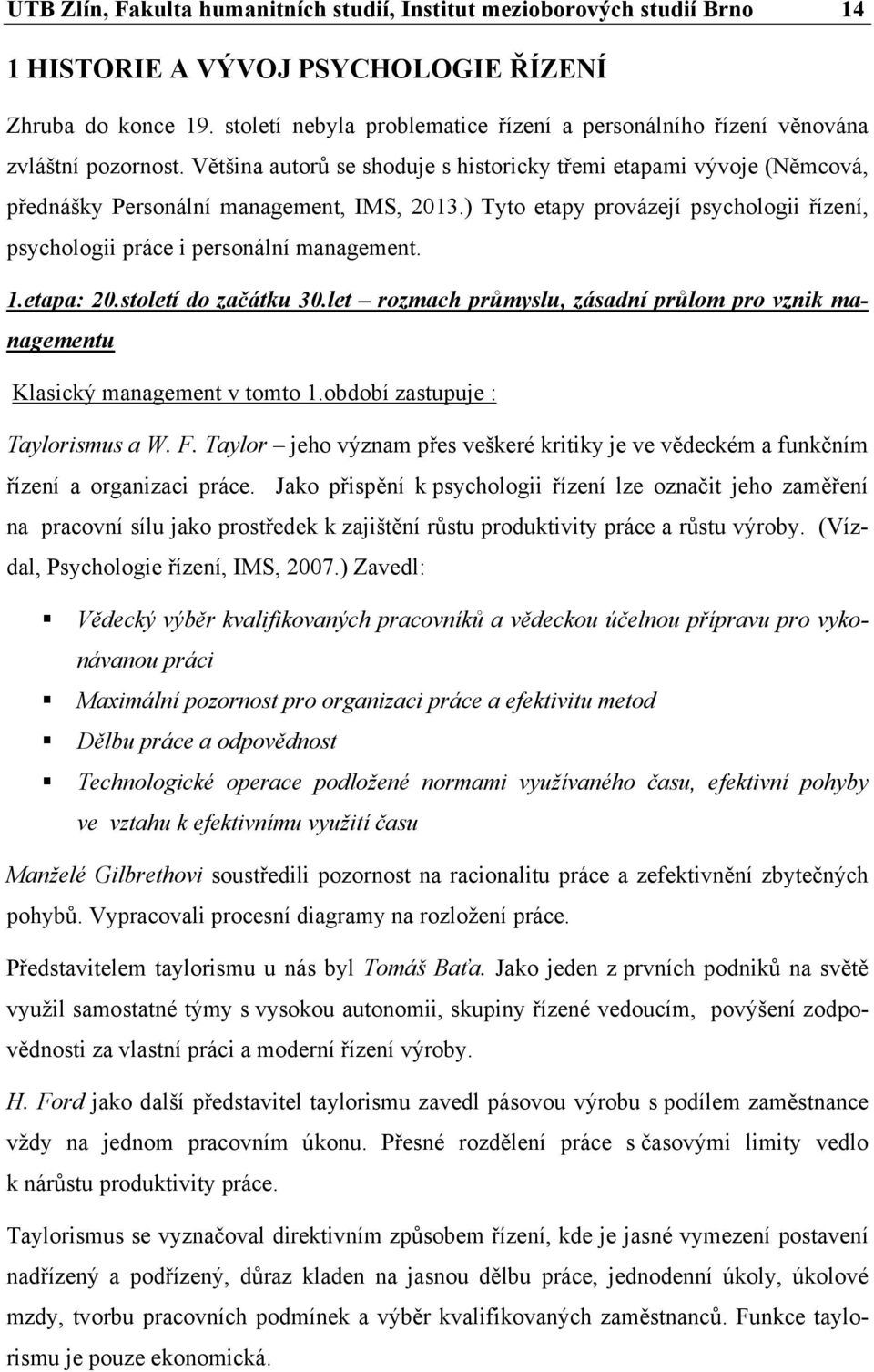 ) Tyto etapy provázejí psychologii řízení, psychologii práce i personální management. 1.etapa: 20.století do začátku 30.