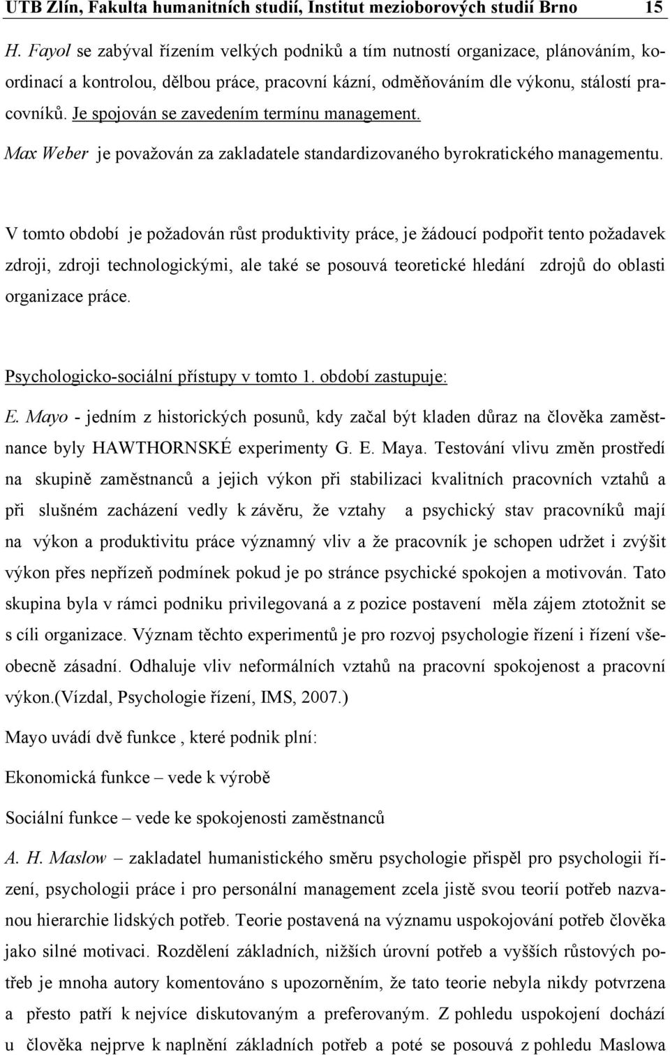 Je spojován se zavedením termínu management. Max Weber je považován za zakladatele standardizovaného byrokratického managementu.