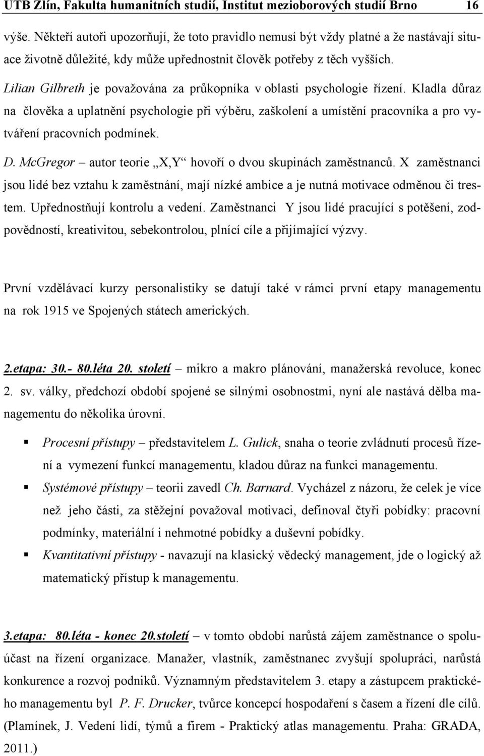 Lilian Gilbreth je považována za průkopníka v oblasti psychologie řízení.