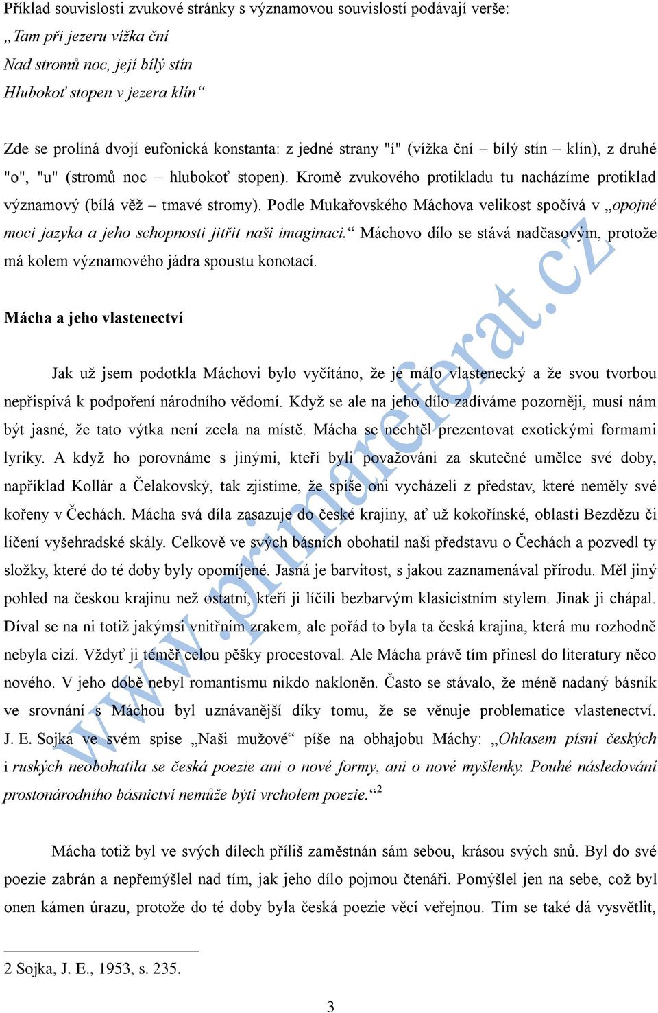 Podle Mukařovského Máchova velikost spočívá v opojné moci jazyka a jeho schopnosti jitřit naši imaginaci. Máchovo dílo se stává nadčasovým, protože má kolem významového jádra spoustu konotací.