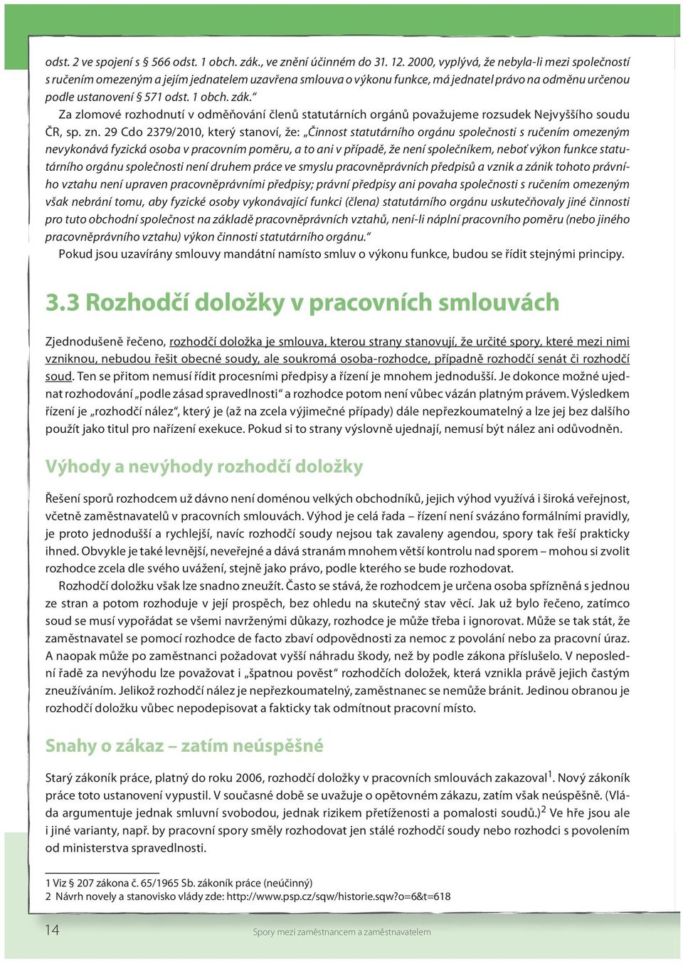 Za zlomové rozhodnutí v odměňování členů statutárních orgánů považujeme rozsudek Nejvyššího soudu ČR, sp. zn.