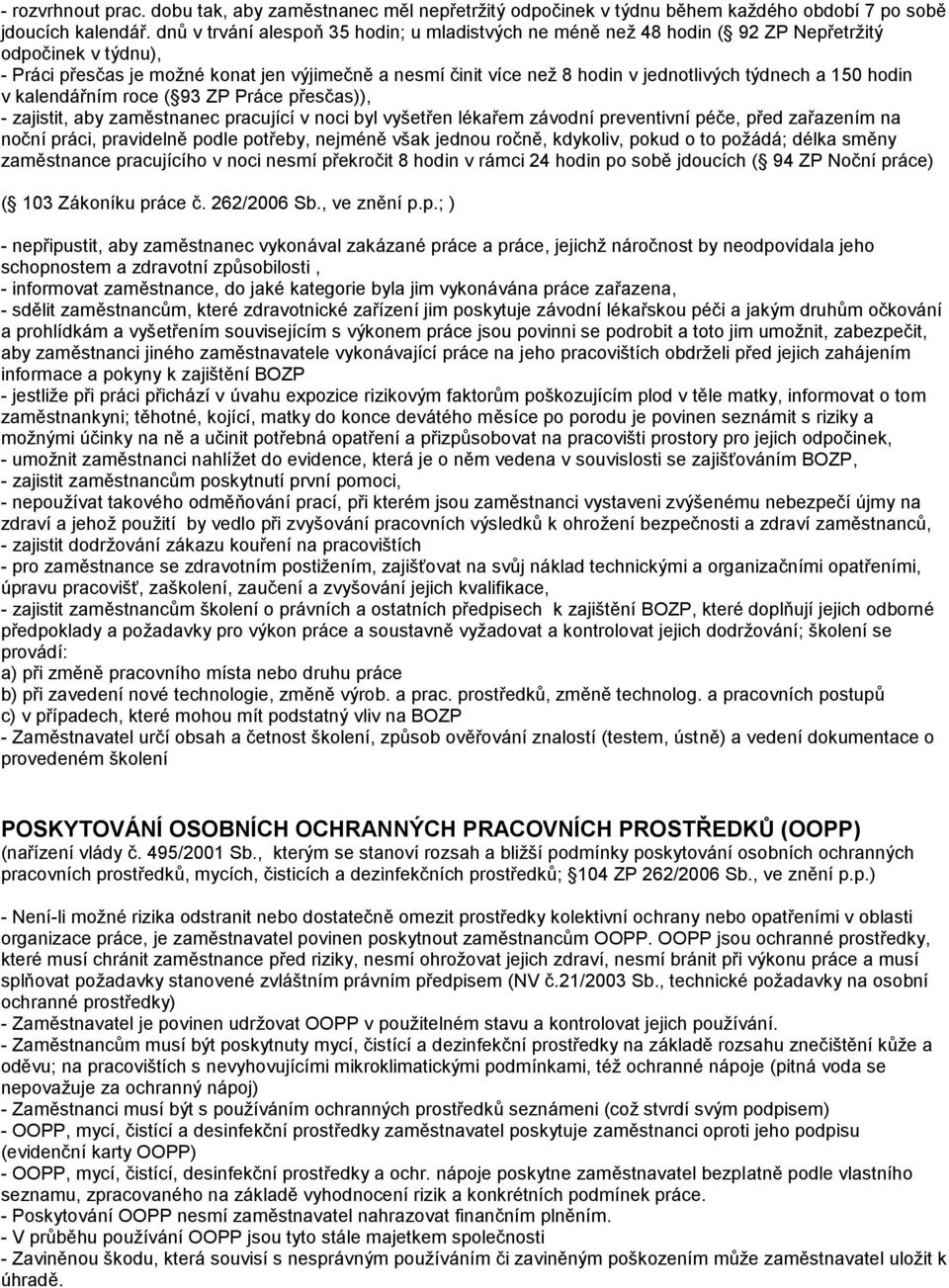 týdnech a 150 hodin v kalendářním roce ( 93 ZP Práce přesčas)), - zajistit, aby zaměstnanec pracující v noci byl vyšetřen lékařem závodní preventivní péče, před zařazením na noční práci, pravidelně