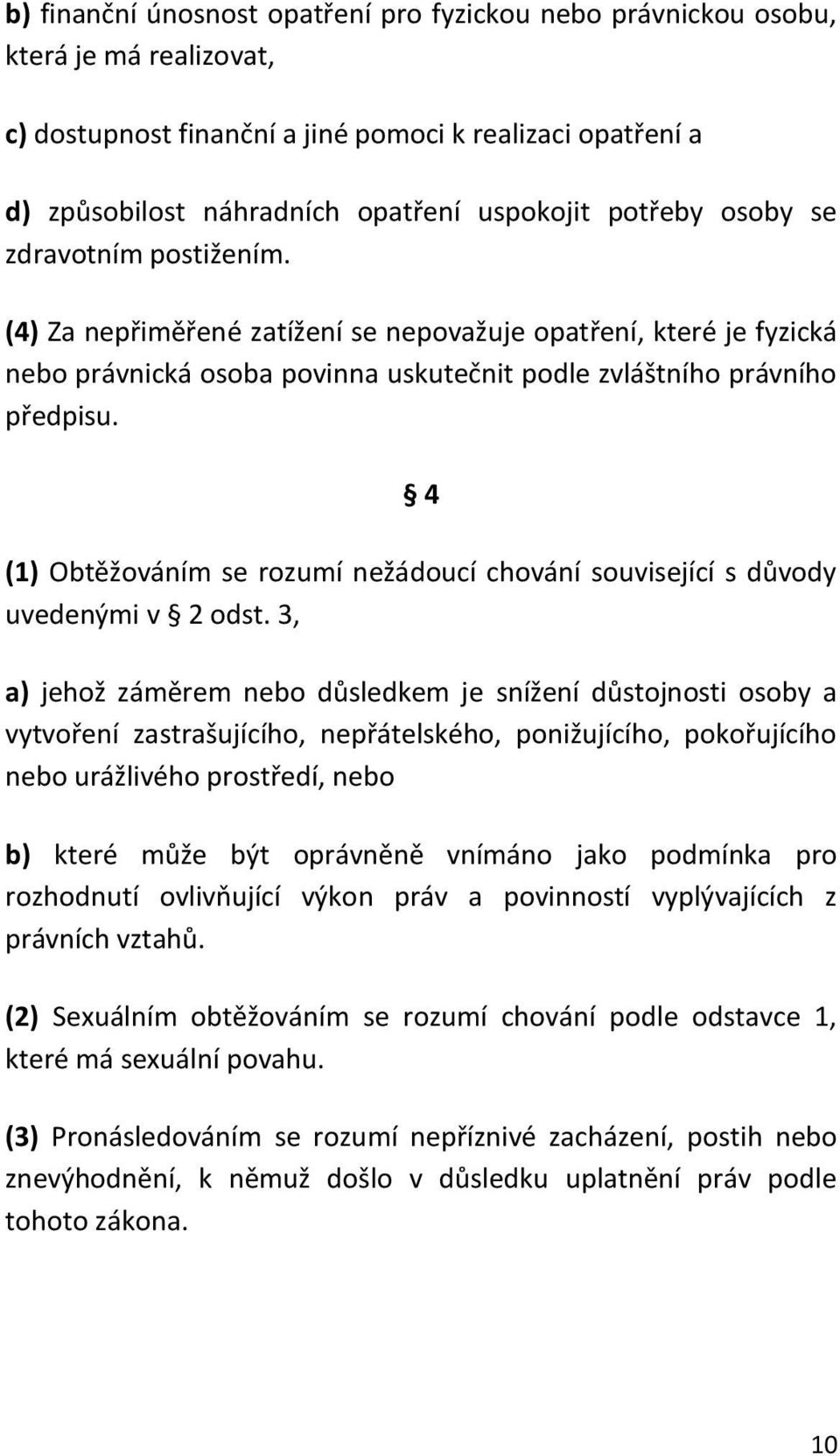 4 (1) Obtěžováním se rozumí nežádoucí chování související s důvody uvedenými v 2 odst.