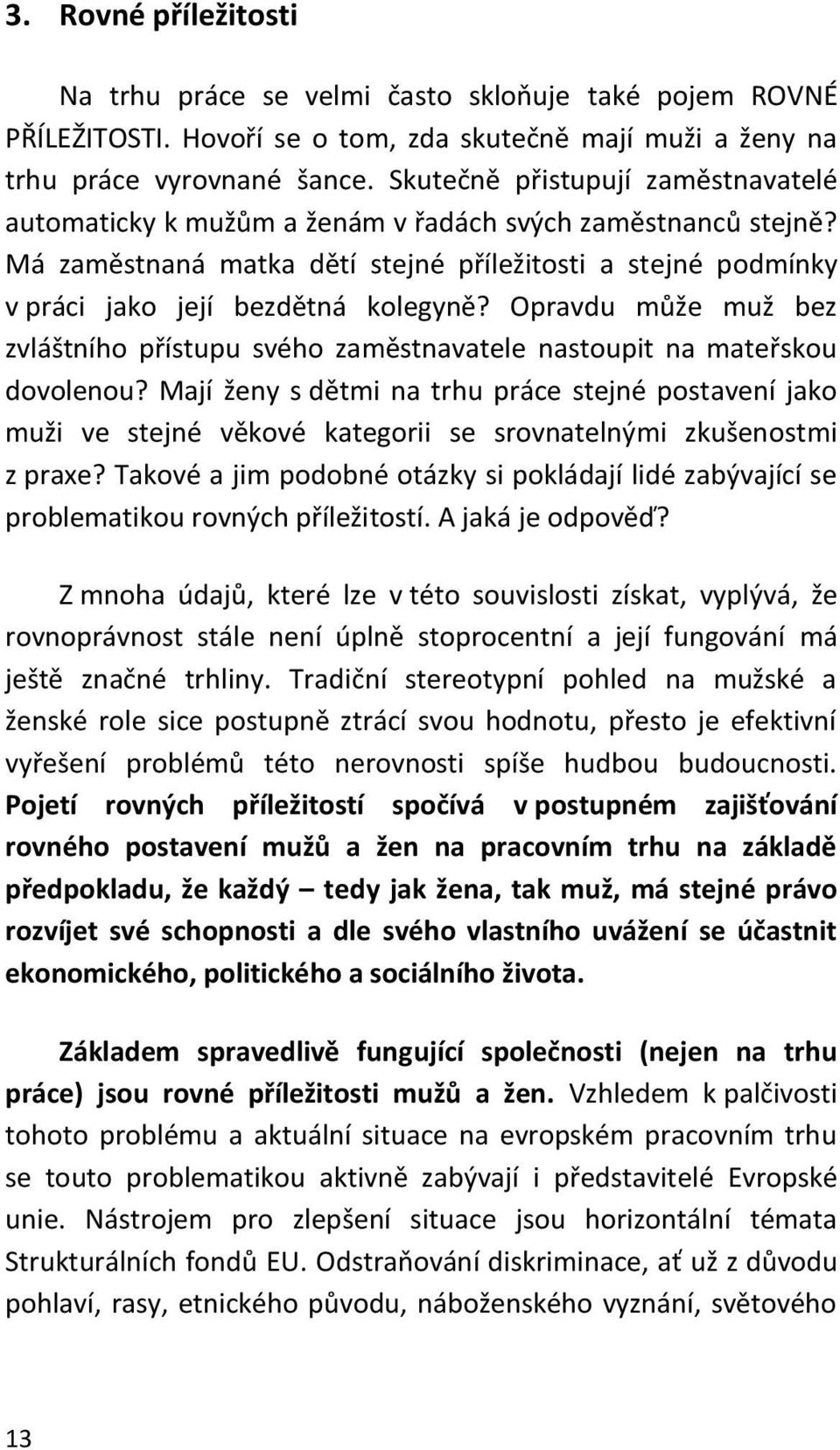 Opravdu může muž bez zvláštního přístupu svého zaměstnavatele nastoupit na mateřskou dovolenou?