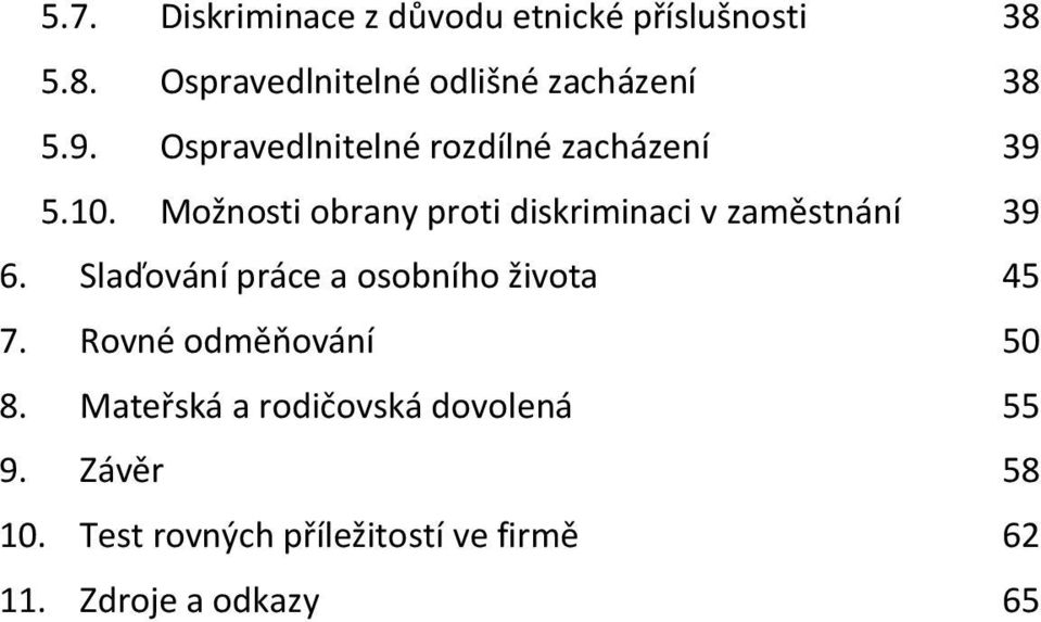 Možnosti obrany proti diskriminaci v zaměstnání 39 6. Slaďování práce a osobního života 45 7.