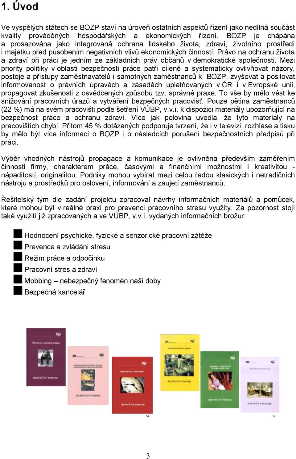 Právo na ochranu života a zdraví při práci je jedním ze základních práv občanů v demokratické společnosti.