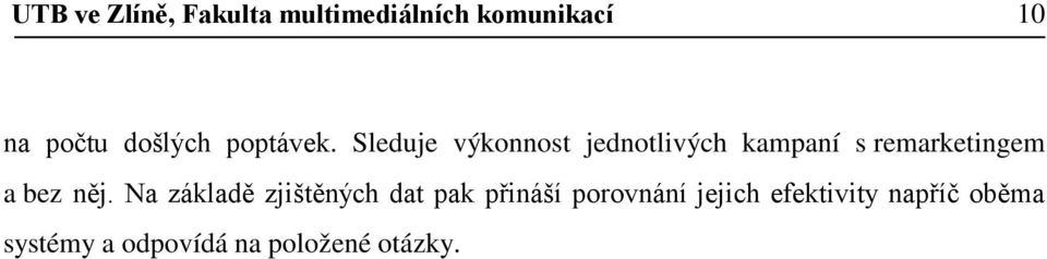 Sleduje výkonnost jednotlivých kampaní s remarketingem a bez něj.