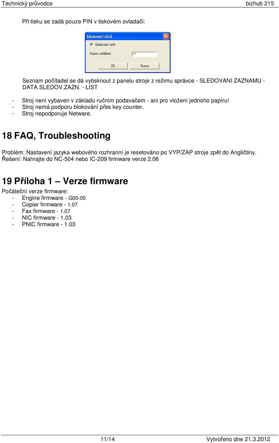 - Stroj nepodporuje Netware. 18 FAQ, Troubleshooting Problém: Nastavení jazyka webového rozhranní je resetováno po VYP/ZAP stroje zpět do Angličtiny.