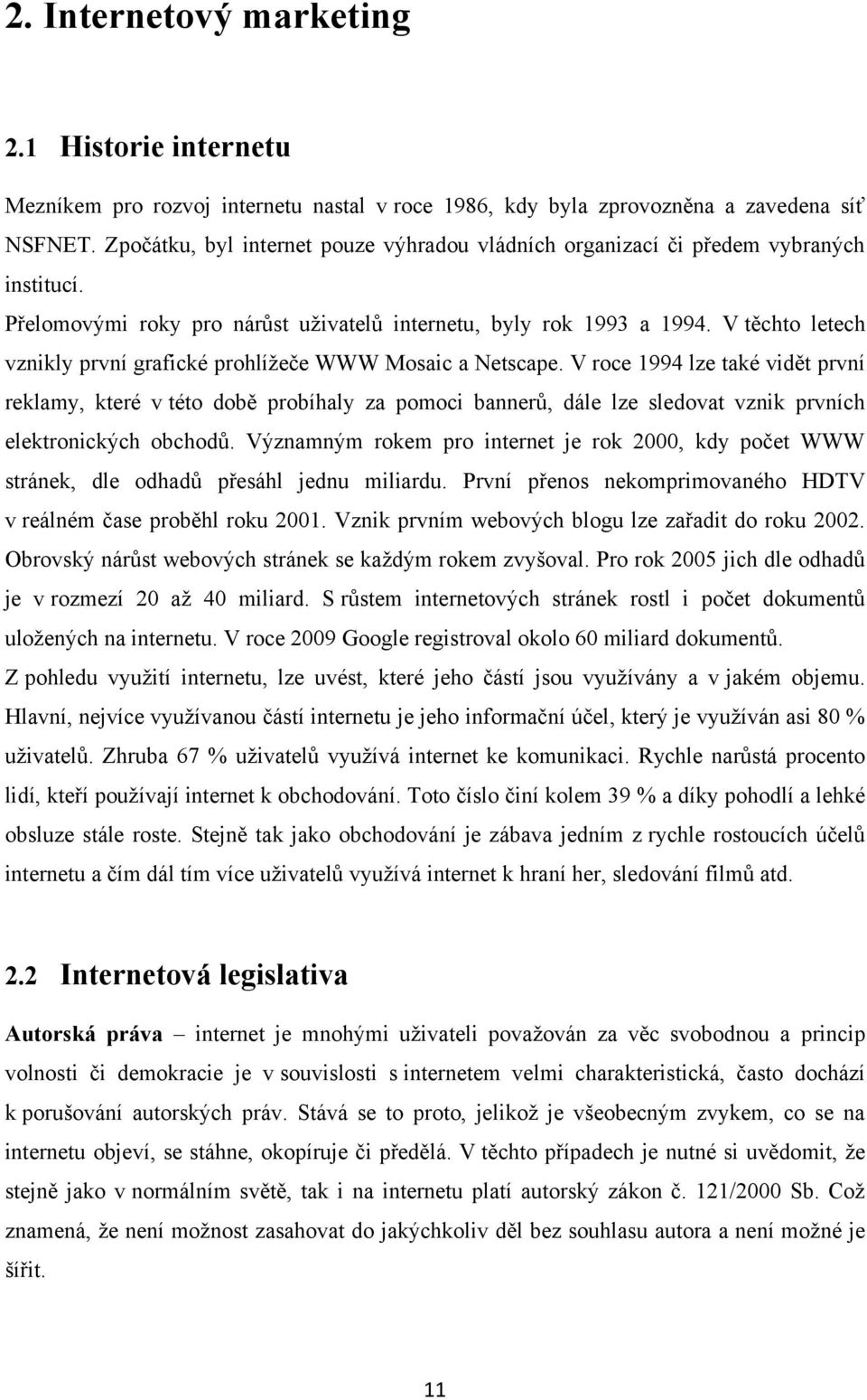 V těchto letech vznikly první grafické prohlížeče WWW Mosaic a Netscape.