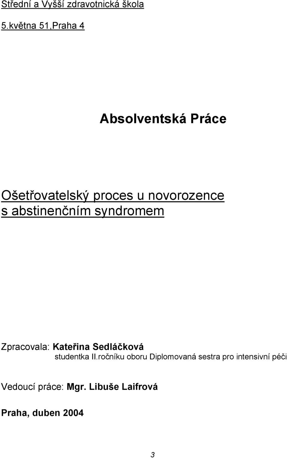 novorozence s abstinenčním syndromem Zpracovala: Kateřina Sedláčková