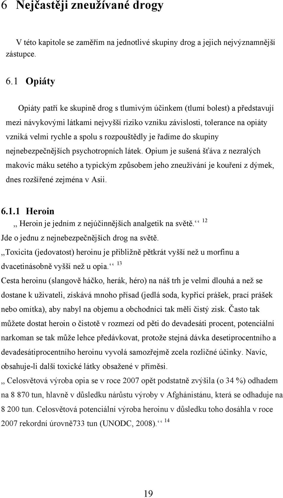 rozpouštědly je řadíme do skupiny nejnebezpečnějších psychotropních látek.