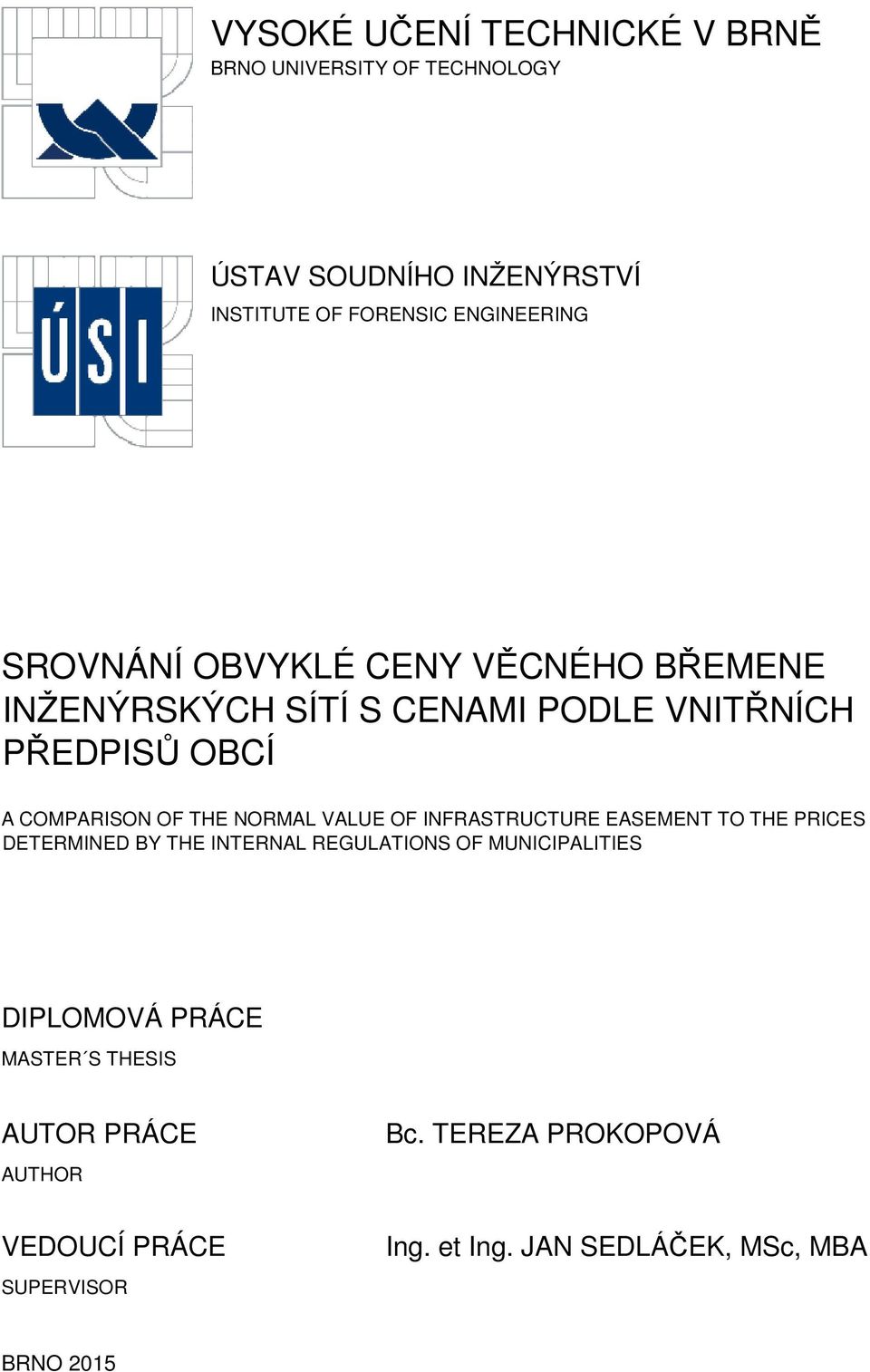 VALUE OF INFRASTRUCTURE EASEMENT TO THE PRICES DETERMINED BY THE INTERNAL REGULATIONS OF MUNICIPALITIES DIPLOMOVÁ PRÁCE