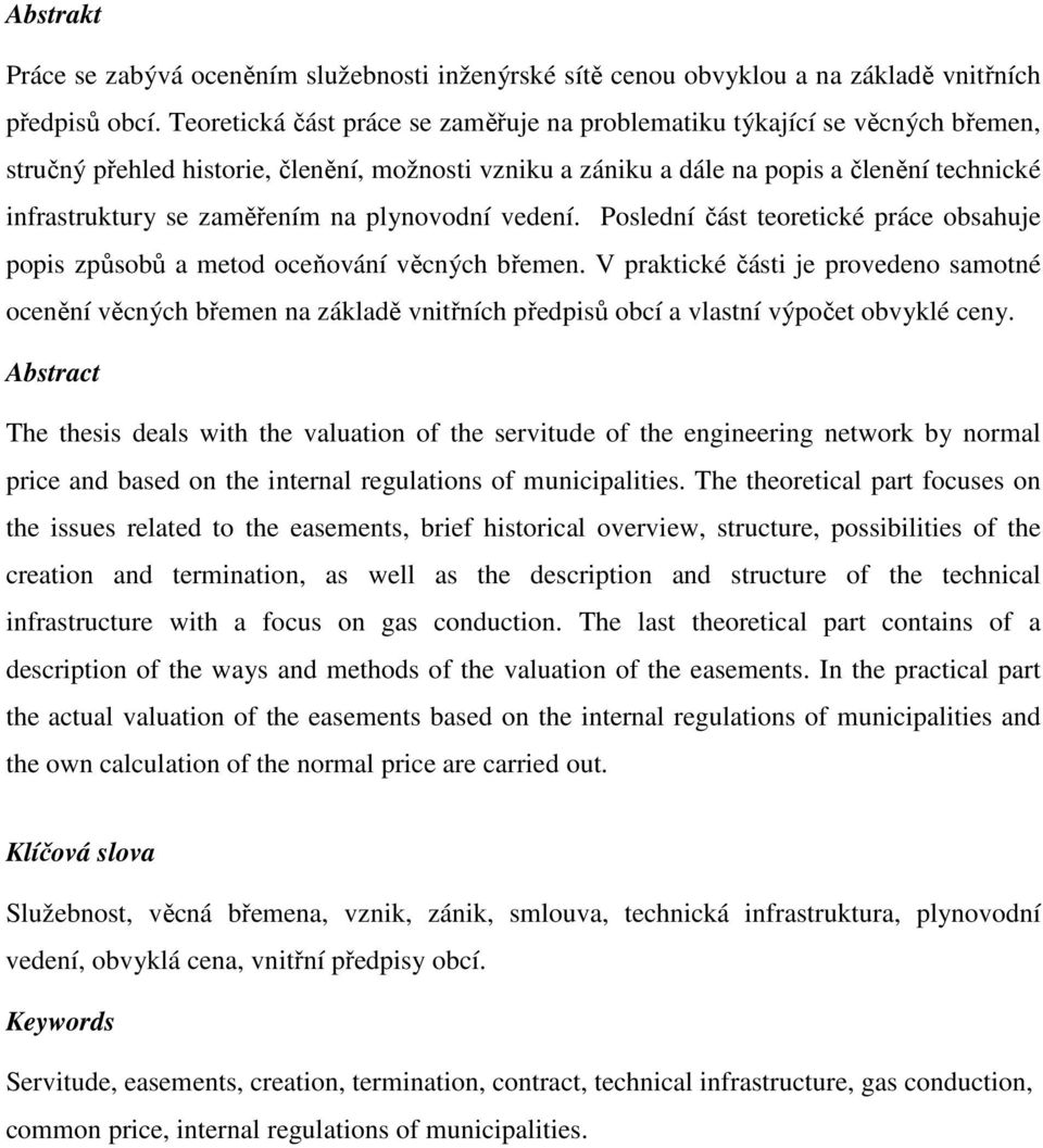 zaměřením na plynovodní vedení. Poslední část teoretické práce obsahuje popis způsobů a metod oceňování věcných břemen.