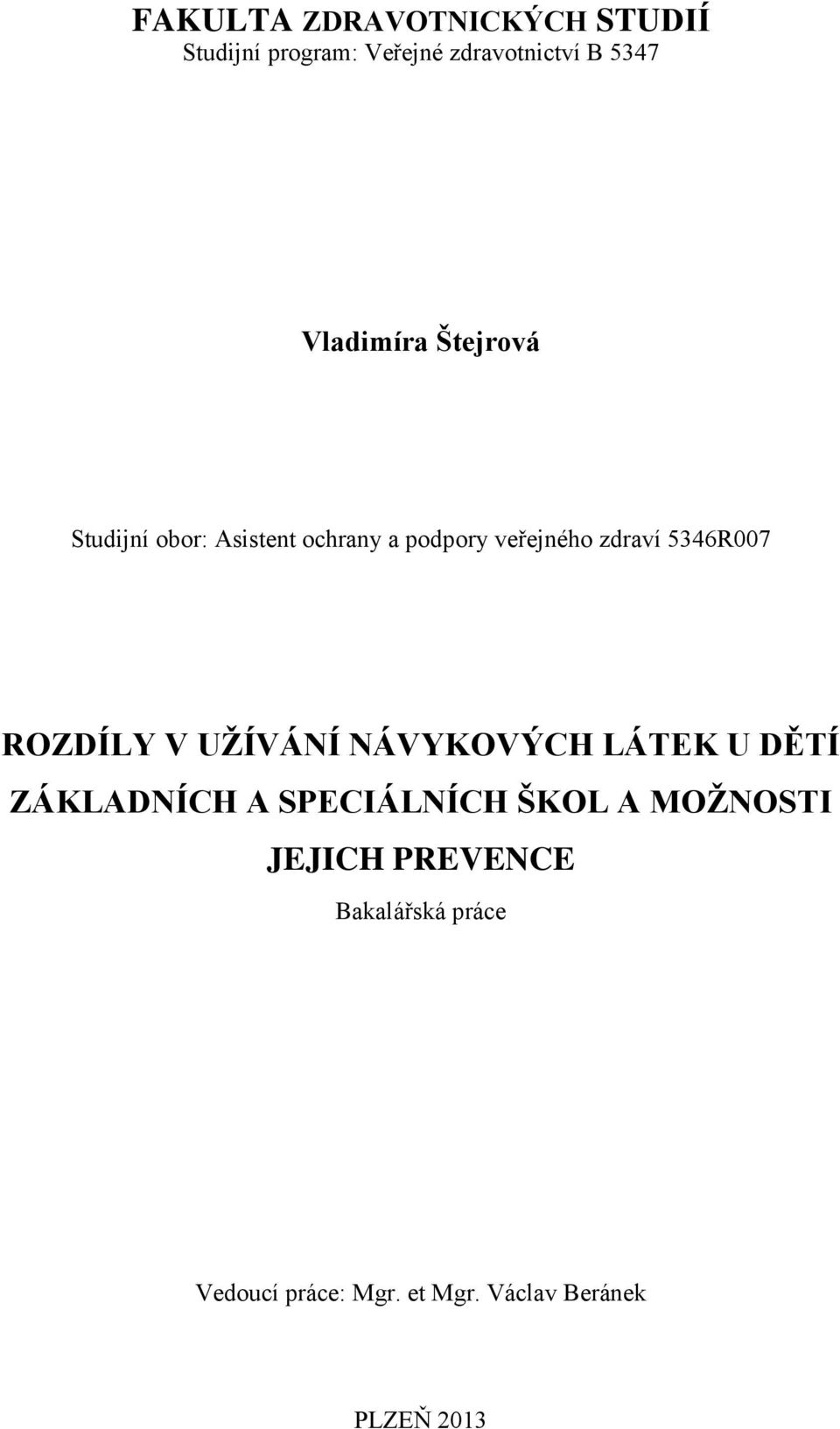 5346R007 ROZDÍLY V UŽÍVÁNÍ NÁVYKOVÝCH LÁTEK U DĚTÍ ZÁKLADNÍCH A SPECIÁLNÍCH ŠKOL A