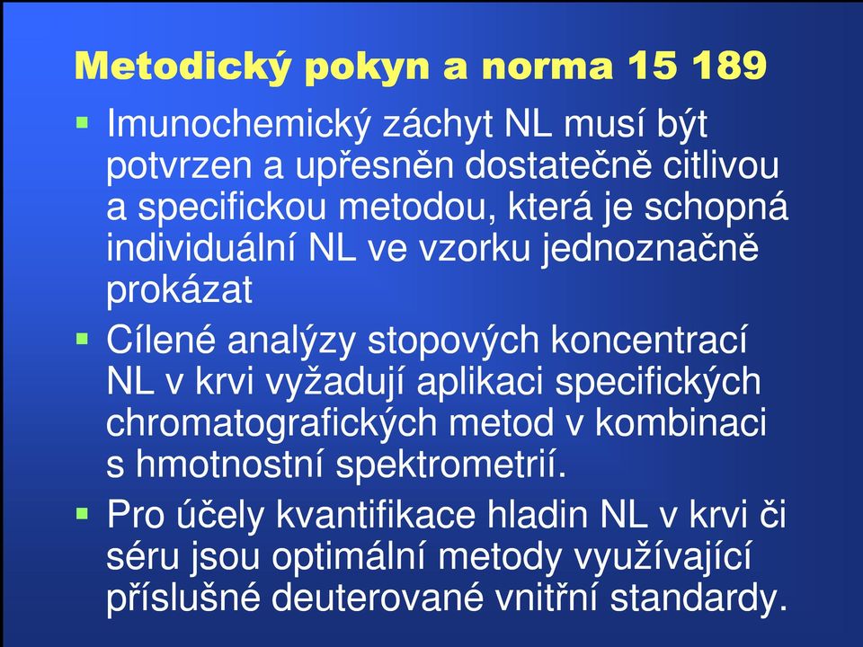 koncentrací NL v krvi vyžadují aplikaci specifických chromatografických metod v kombinaci s hmotnostní