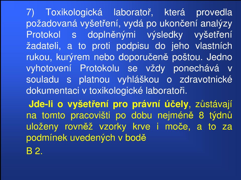 Jedno vyhotovení Protokolu se vždy ponechává v souladu s platnou vyhláškou o zdravotnické dokumentaci v toxikologické