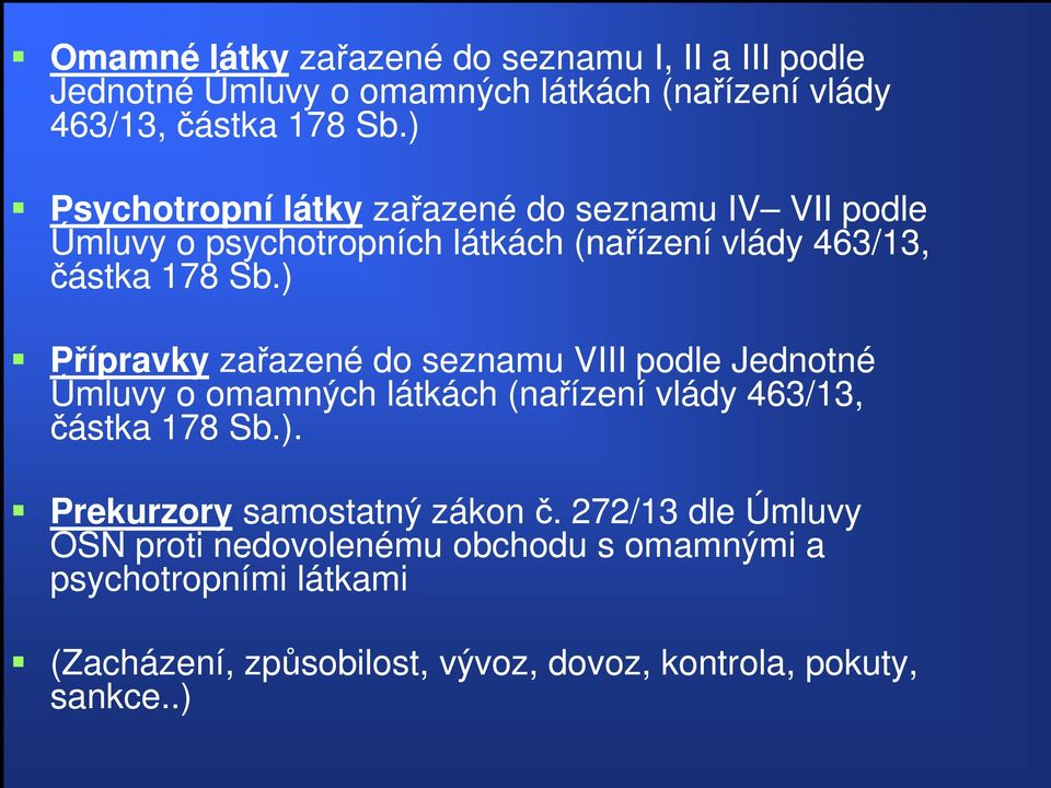 ) Přípravky zařazené do seznamu VIII podle Jednotné Úmluvy o omamných látkách (nařízení vlády 463/13, částka 178 Sb.). Prekurzory samostatný zákon č.