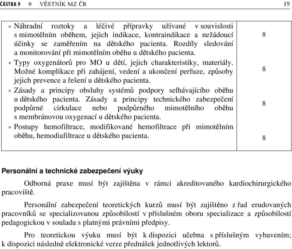 Možné komplikace pi zahájení, vedení a ukonení perfuze, zpsoby jejich prevence a ešení u dtského pacienta. Zásady a principy obsluhy systém podpory selhávajícího obhu u dtského pacienta.