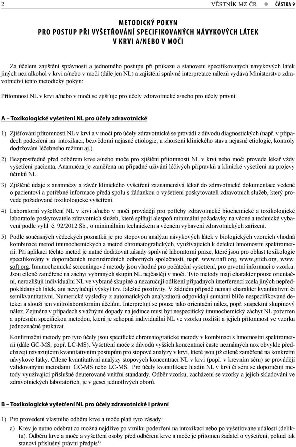 krvi a/nebo v moči se zjišťuje pro účely zdravotnické a/nebo pro účely právní.