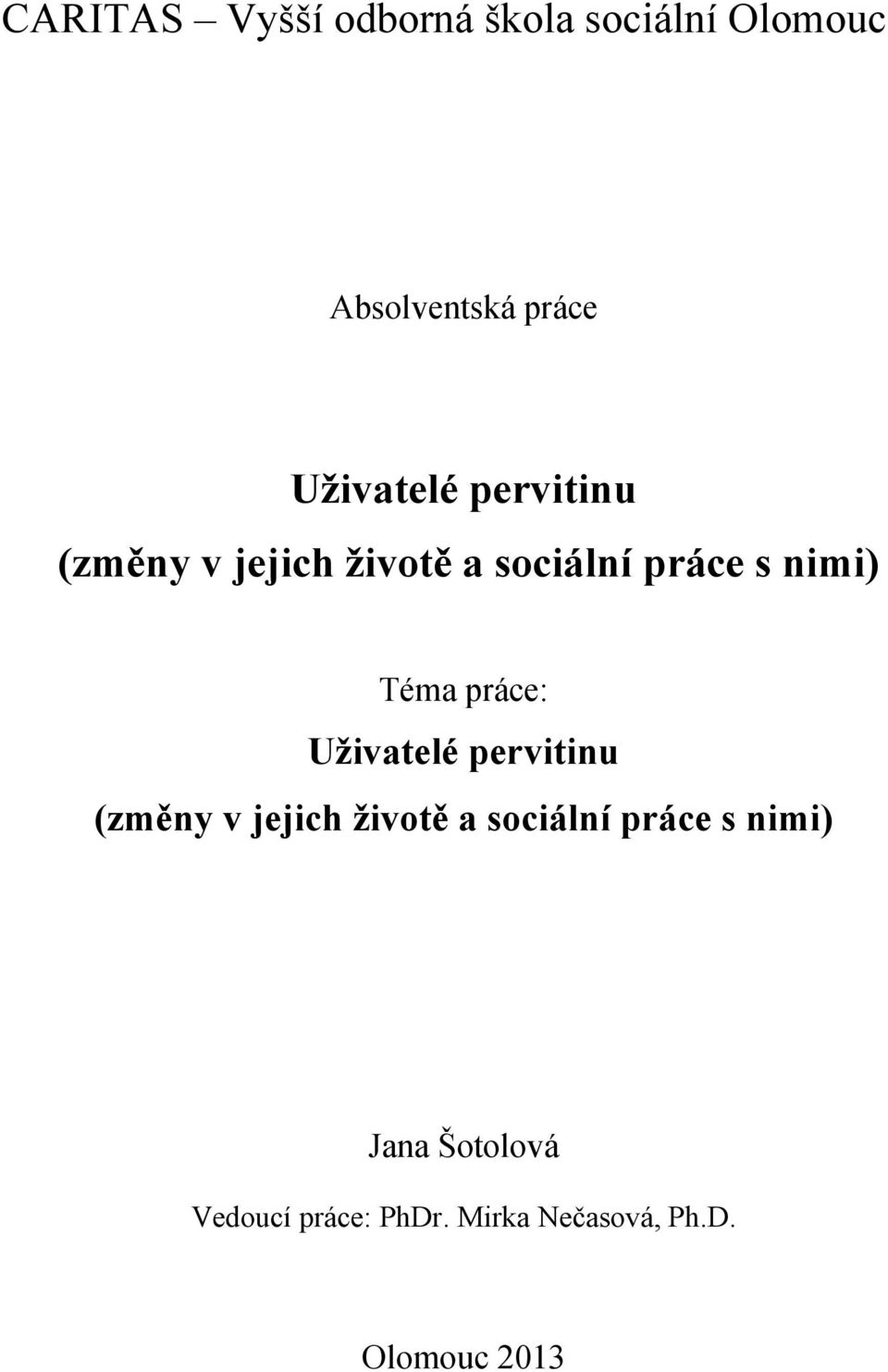Téma práce:  Jana Šotolová Vedoucí práce: PhDr. Mirka Nečasová, Ph.D. Olomouc 2013