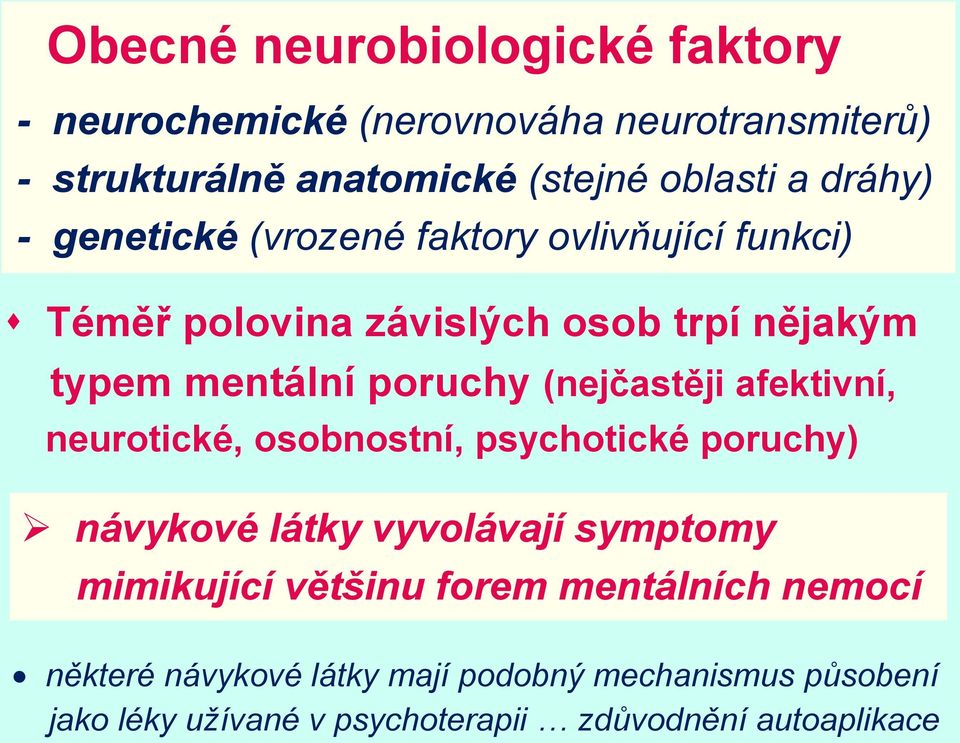 (nejčastěji afektivní, neurotické, osobnostní, psychotické poruchy) návykové látky vyvolávají symptomy mimikující většinu