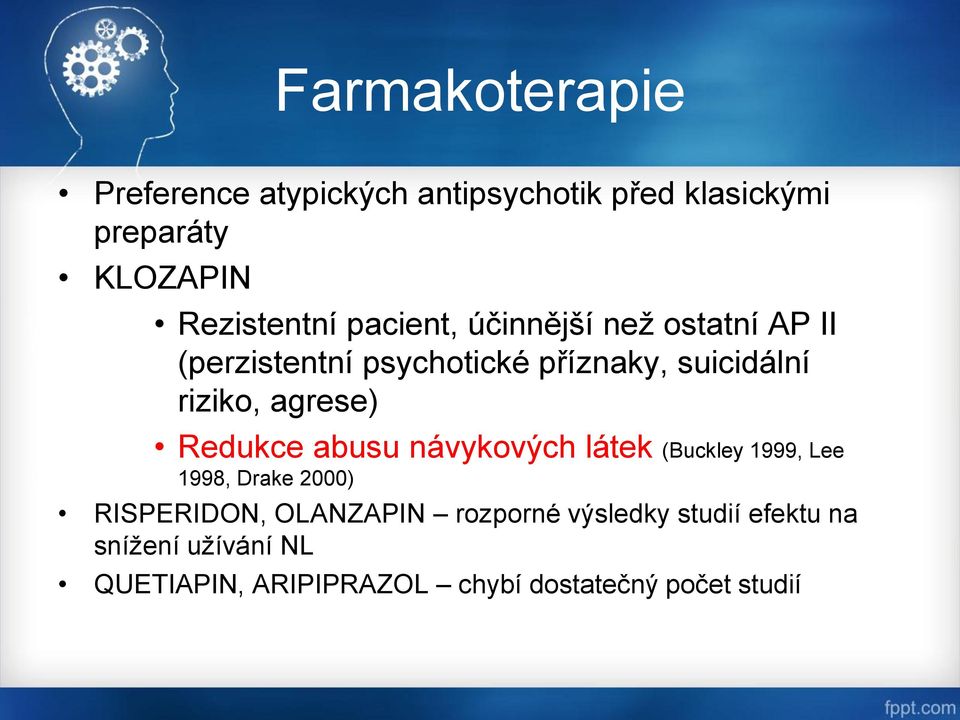 agrese) Redukce abusu návykových látek (Buckley 1999, Lee 1998, Drake 2000) RISPERIDON, OLANZAPIN