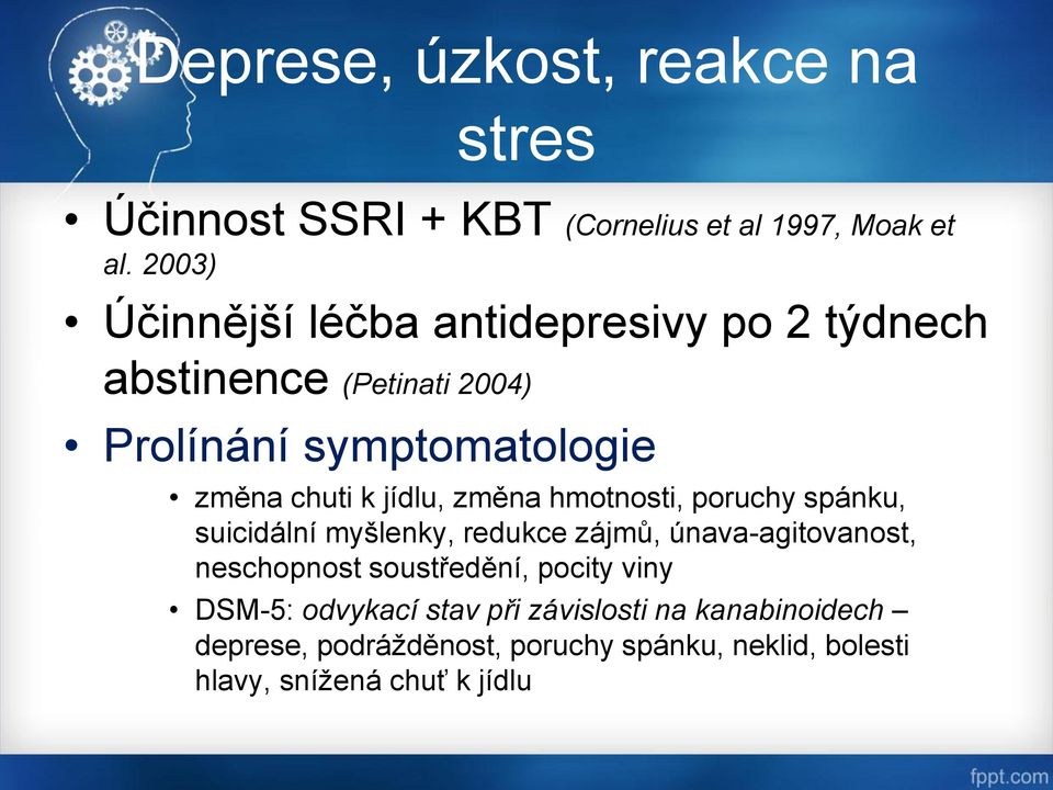 jídlu, změna hmotnosti, poruchy spánku, suicidální myšlenky, redukce zájmů, únava-agitovanost, neschopnost