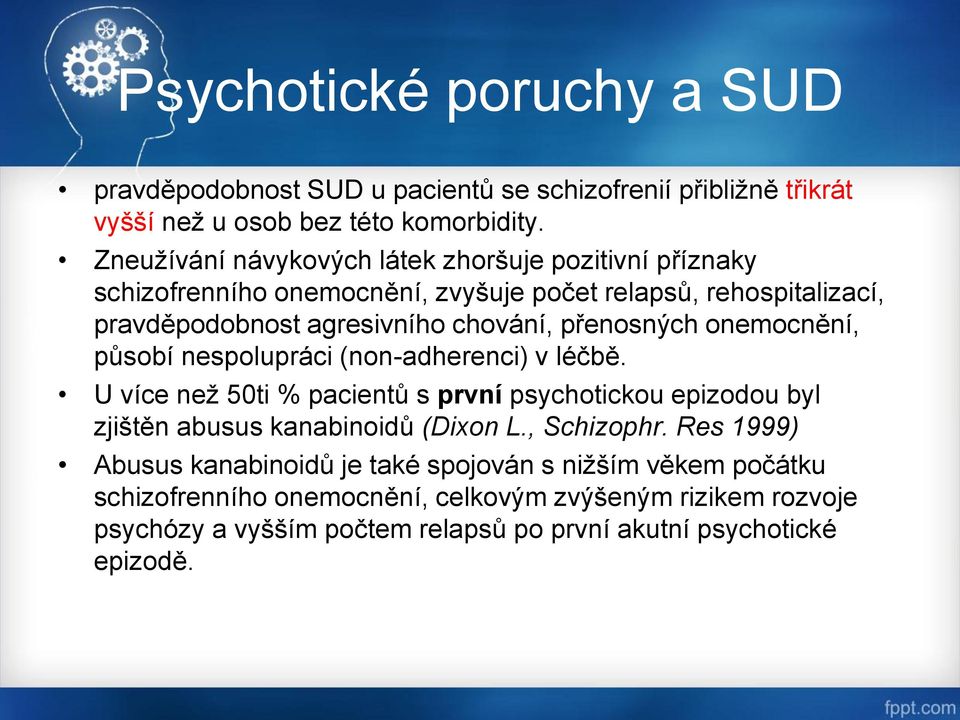 přenosných onemocnění, působí nespolupráci (non-adherenci) v léčbě. U více než 50ti % pacientů s první psychotickou epizodou byl zjištěn abusus kanabinoidů (Dixon L.