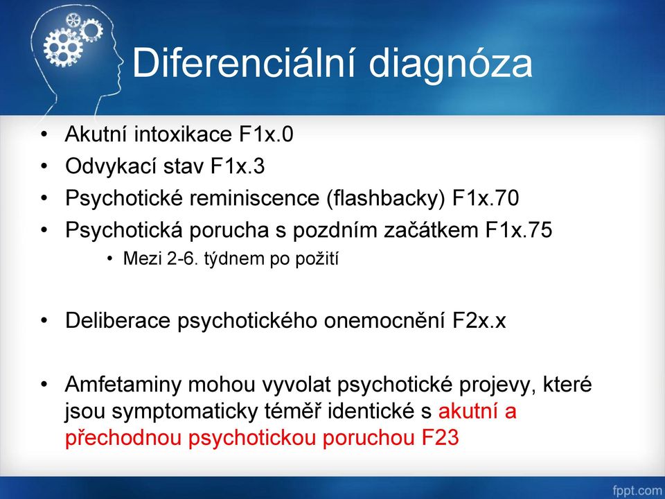 75 Mezi 2-6. týdnem po požití Deliberace psychotického onemocnění F2x.