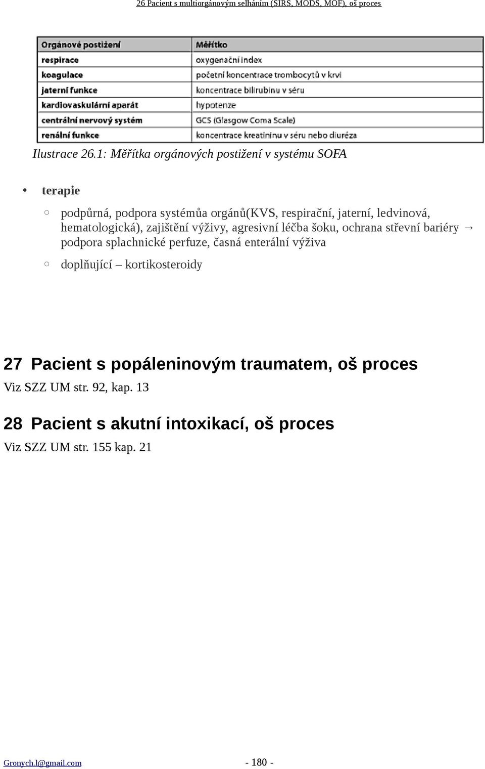 hematologická), zajištění výživy, agresivní léčba šoku, ochrana střevní bariéry podpora splachnické perfuze, časná enterální výživa