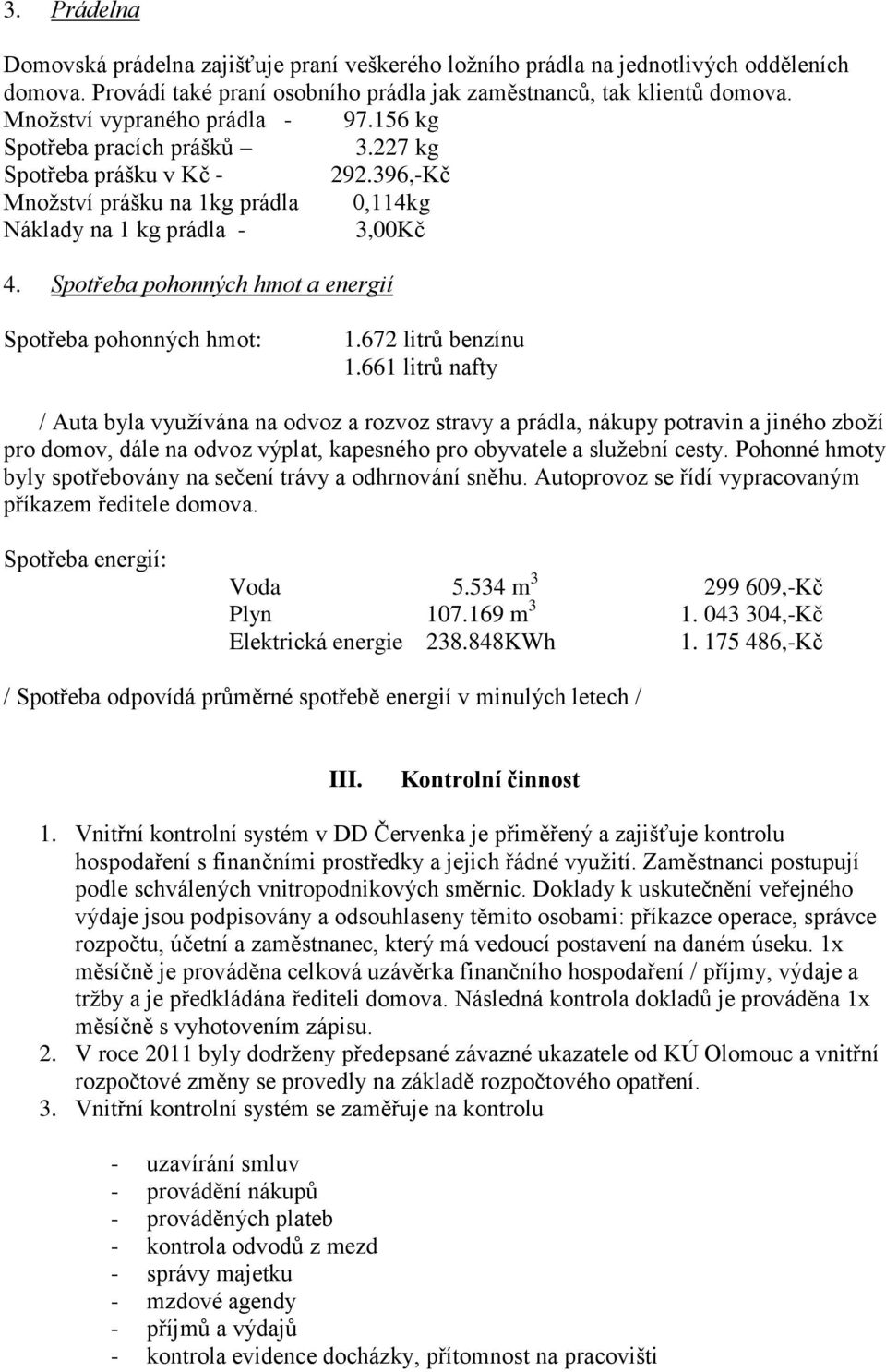 Spotřeba pohonných hmot a energií Spotřeba pohonných hmot: 1.672 litrů benzínu 1.