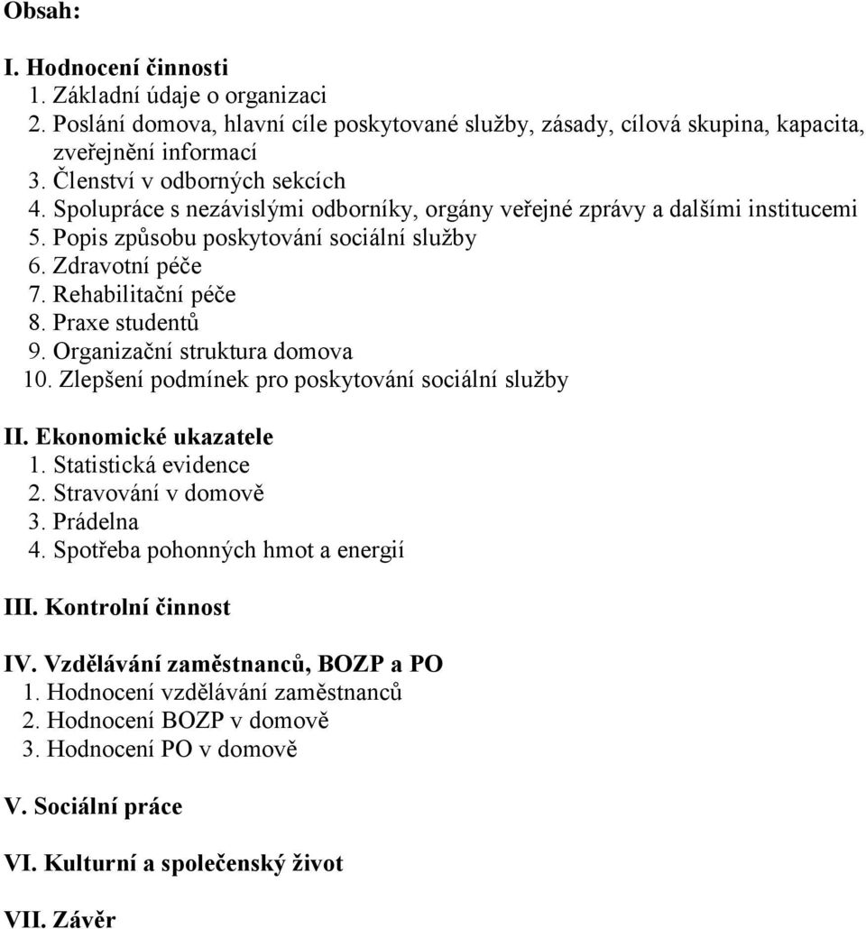 Organizační struktura domova 10. Zlepšení podmínek pro poskytování sociální služby II. Ekonomické ukazatele 1. Statistická evidence 2. Stravování v domově 3. Prádelna 4.