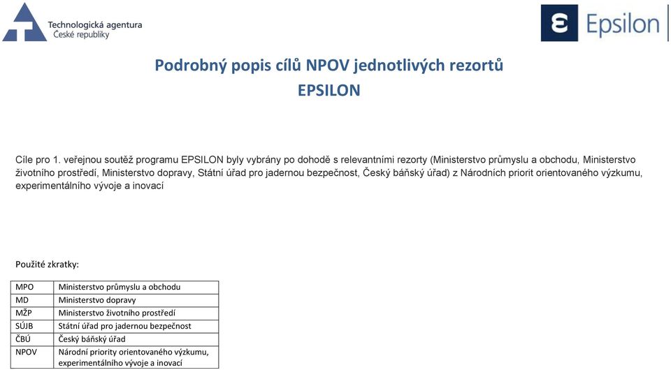 Ministerstvo dopravy, Státní úřad pro jadernou bezpečnost, Český báňský úřad) z Národních priorit orientovaného výzkumu, experimentálního vývoje a